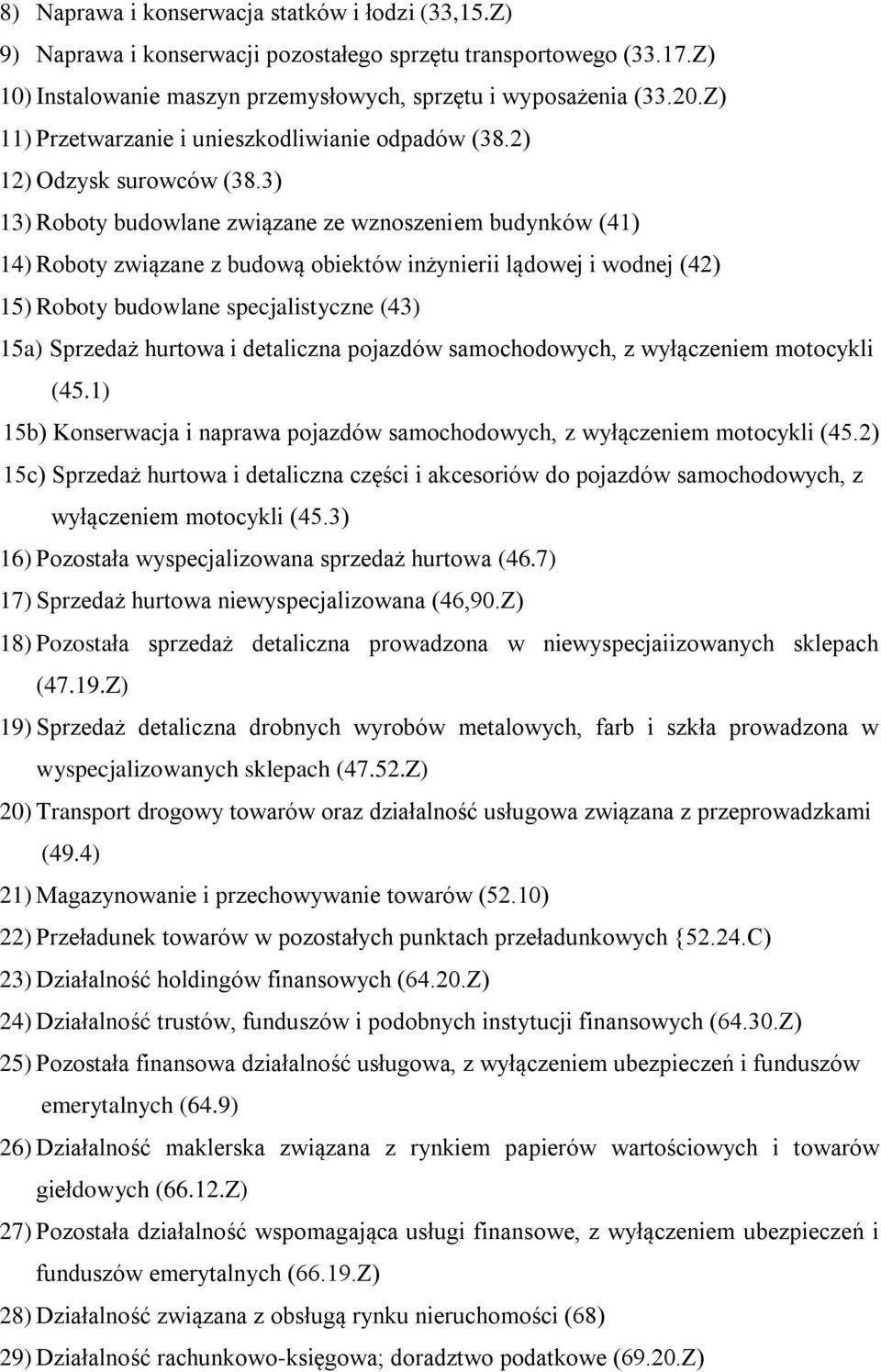 3) 13) Roboty budowlane związane ze wznoszeniem budynków (41) 14) Roboty związane z budową obiektów inżynierii lądowej i wodnej (42) 15) Roboty budowlane specjalistyczne (43) 15a) Sprzedaż hurtowa i