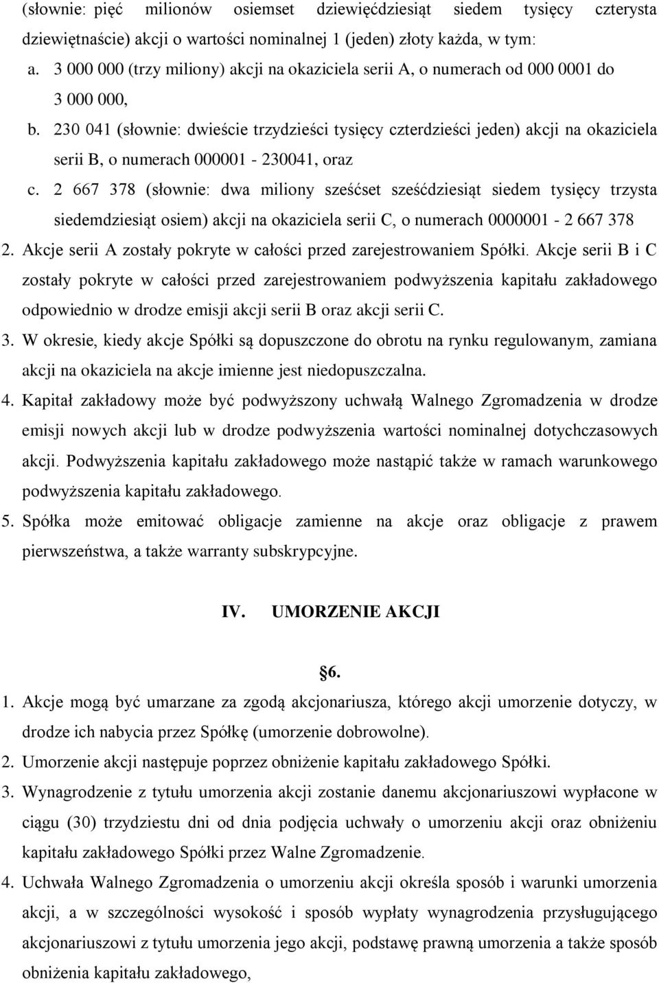 230 041 (słownie: dwieście trzydzieści tysięcy czterdzieści jeden) akcji na okaziciela serii B, o numerach 000001-230041, oraz c.