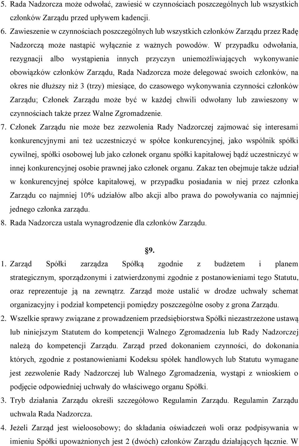 W przypadku odwołania, rezygnacji albo wystąpienia innych przyczyn uniemożliwiających wykonywanie obowiązków członków Zarządu, Rada Nadzorcza może delegować swoich członków, na okres nie dłuższy niż