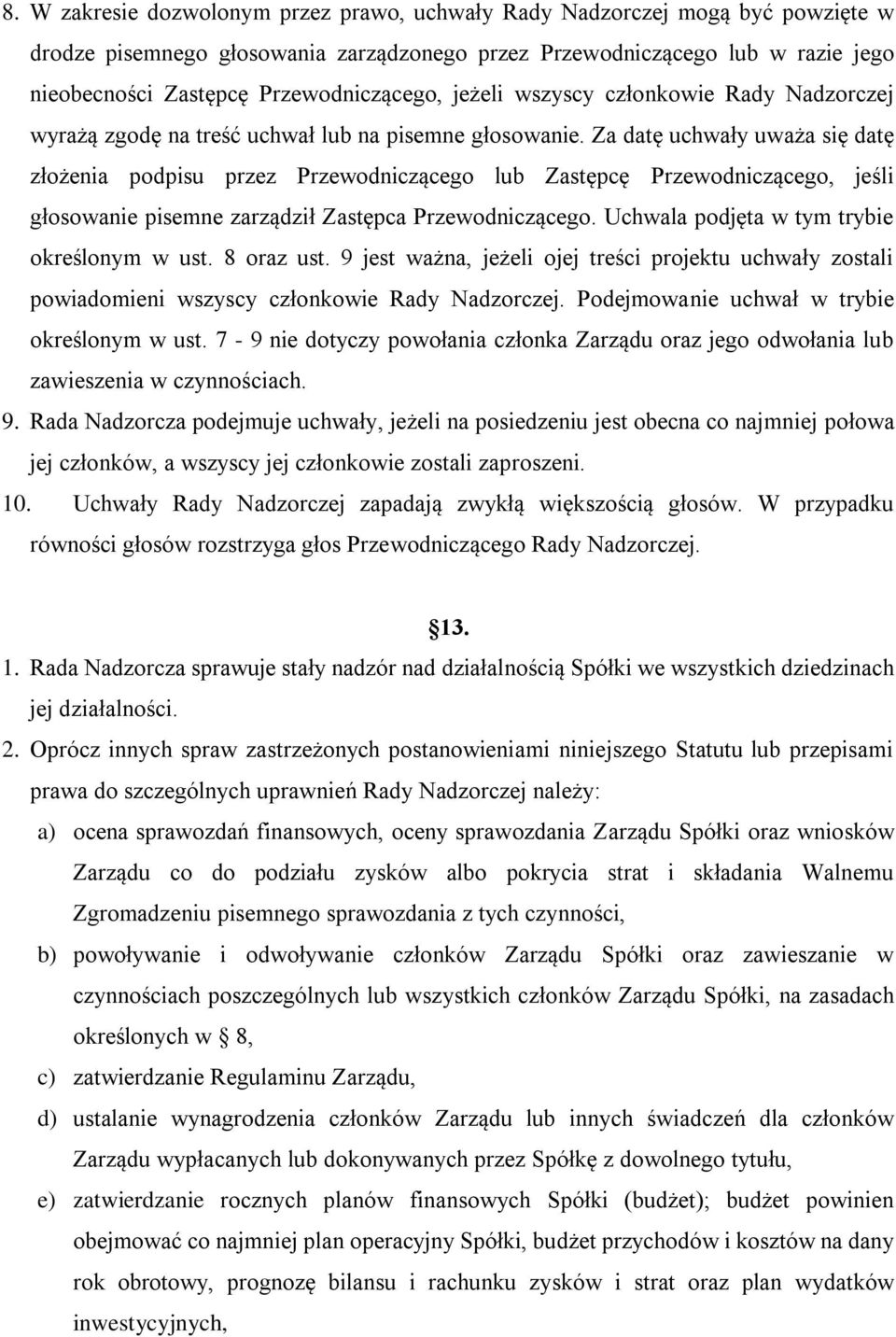 Za datę uchwały uważa się datę złożenia podpisu przez Przewodniczącego lub Zastępcę Przewodniczącego, jeśli głosowanie pisemne zarządził Zastępca Przewodniczącego.