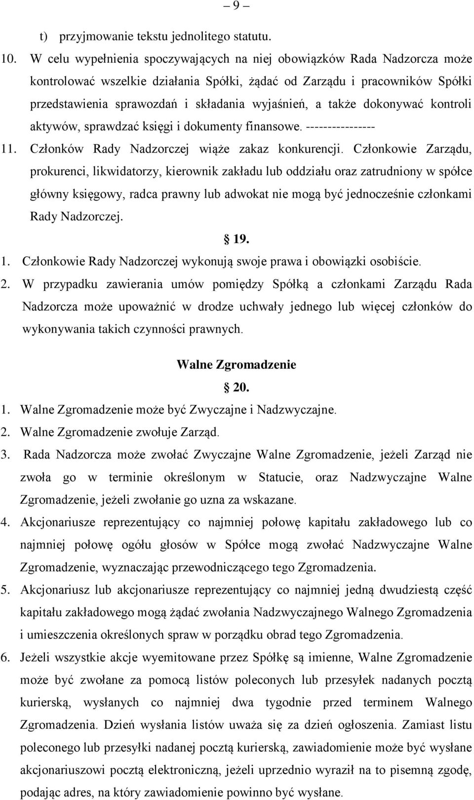 a także dokonywać kontroli aktywów, sprawdzać księgi i dokumenty finansowe. ---------------- 11. Członków Rady Nadzorczej wiąże zakaz konkurencji.