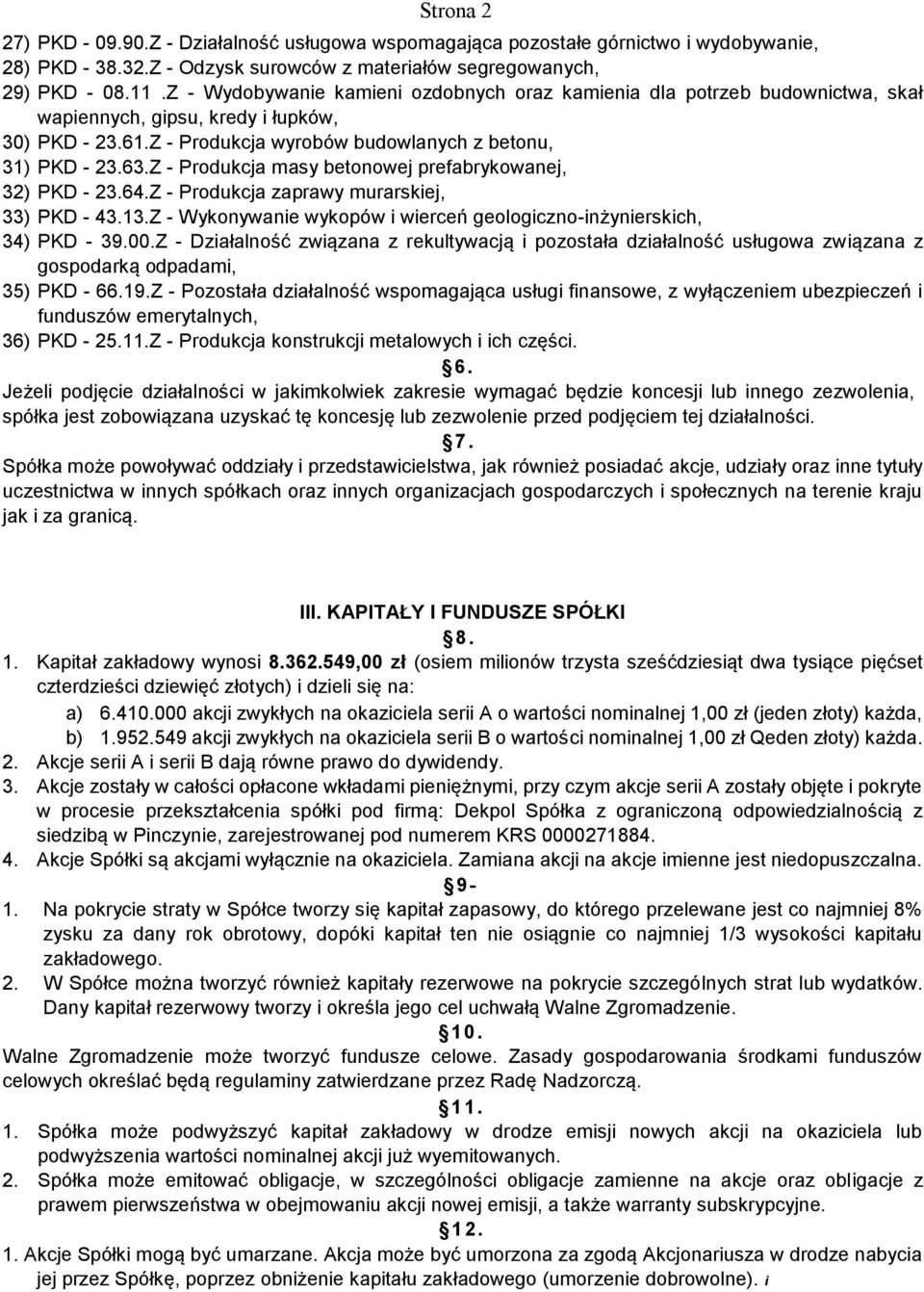 Z - Produkcja masy betonowej prefabrykowanej, 32) PKD - 23.64.Z - Produkcja zaprawy murarskiej, 33) PKD - 43.13.Z - Wykonywanie wykopów i wierceń geologiczno-inżynierskich, 34) PKD - 39.00.