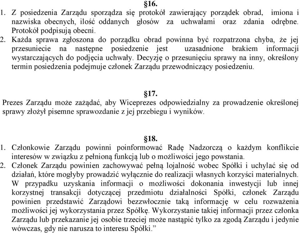 Decyzję o przesunięciu sprawy na inny, określony termin posiedzenia podejmuje członek Zarządu przewodniczący posiedzeniu. 17.