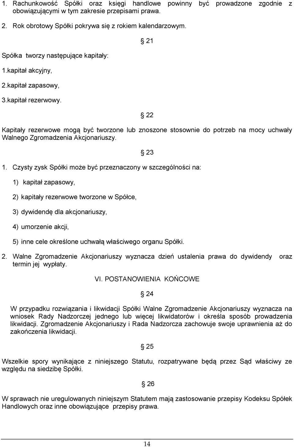 21 22 Kapitały rezerwowe mogą być tworzone lub znoszone stosownie do potrzeb na mocy uchwały Walnego Zgromadzenia Akcjonariuszy. 23 1.