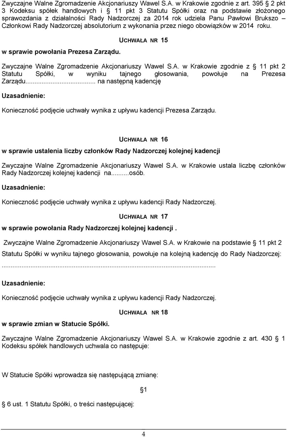 Nadzorczej absolutorium z wykonania przez niego obowiązków w 2014 roku. w sprawie powołania Prezesa Zarządu. UCHWAŁ