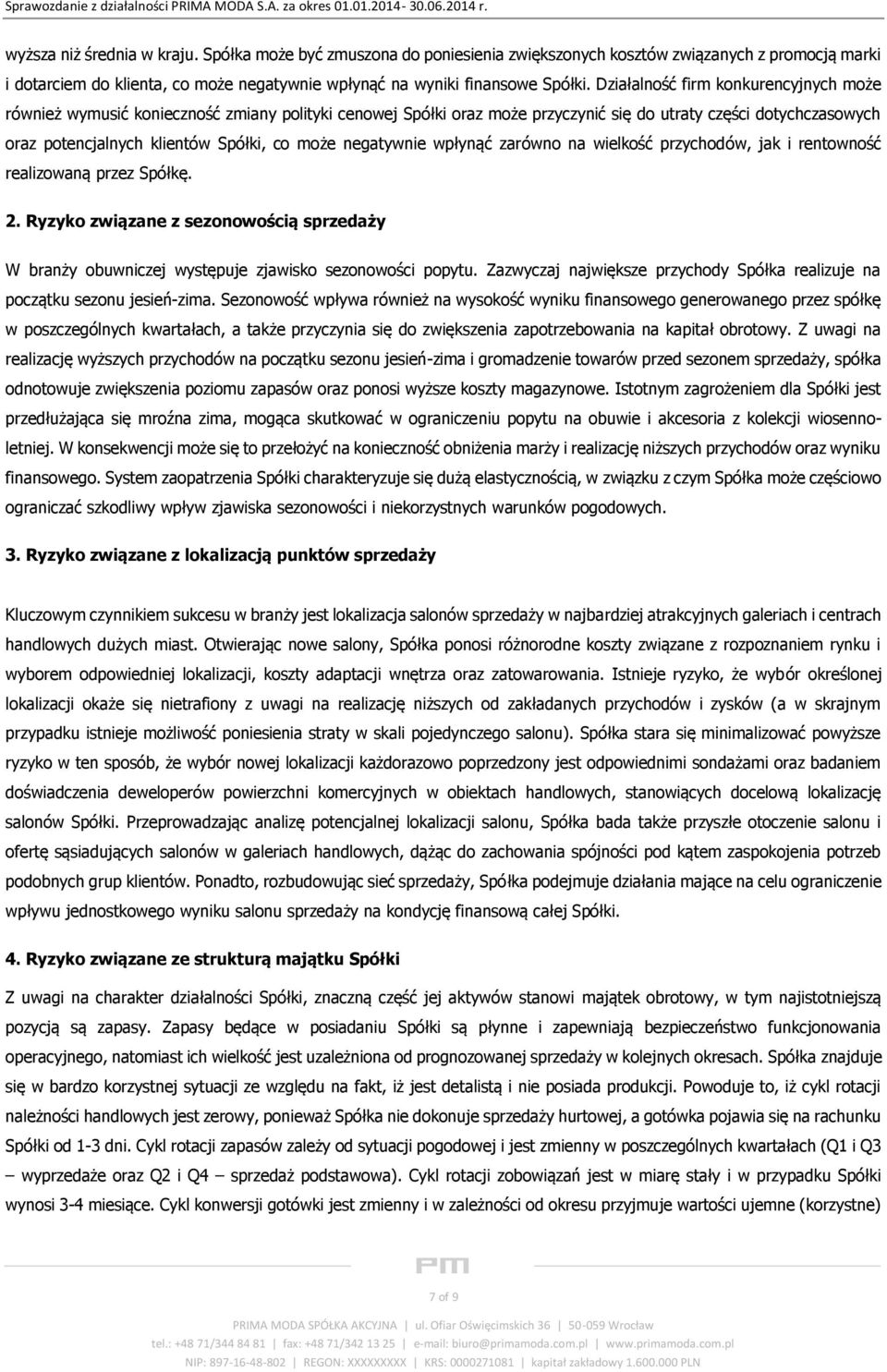 wpłynąć zarówn na wielkść przychdów, jak i rentwnść realizwaną przez Spółkę. 2. Ryzyk związane z seznwścią sprzedaży W branży buwniczej występuje zjawisk seznwści ppytu.