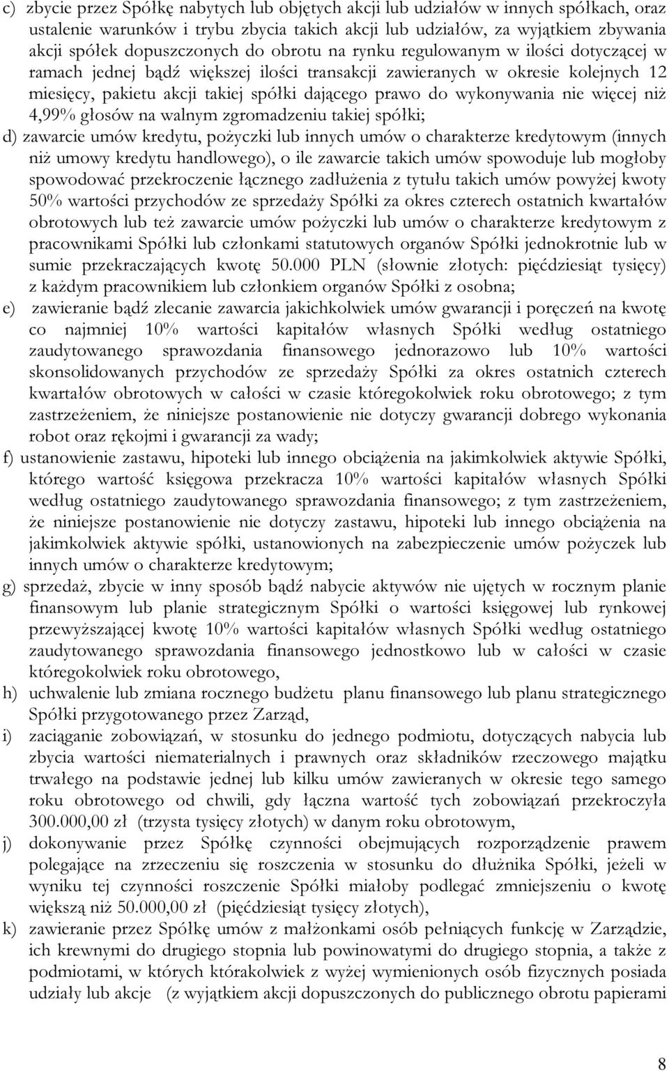 wykonywania nie więcej niż 4,99% głosów na walnym zgromadzeniu takiej spółki; d) zawarcie umów kredytu, pożyczki lub innych umów o charakterze kredytowym (innych niż umowy kredytu handlowego), o ile