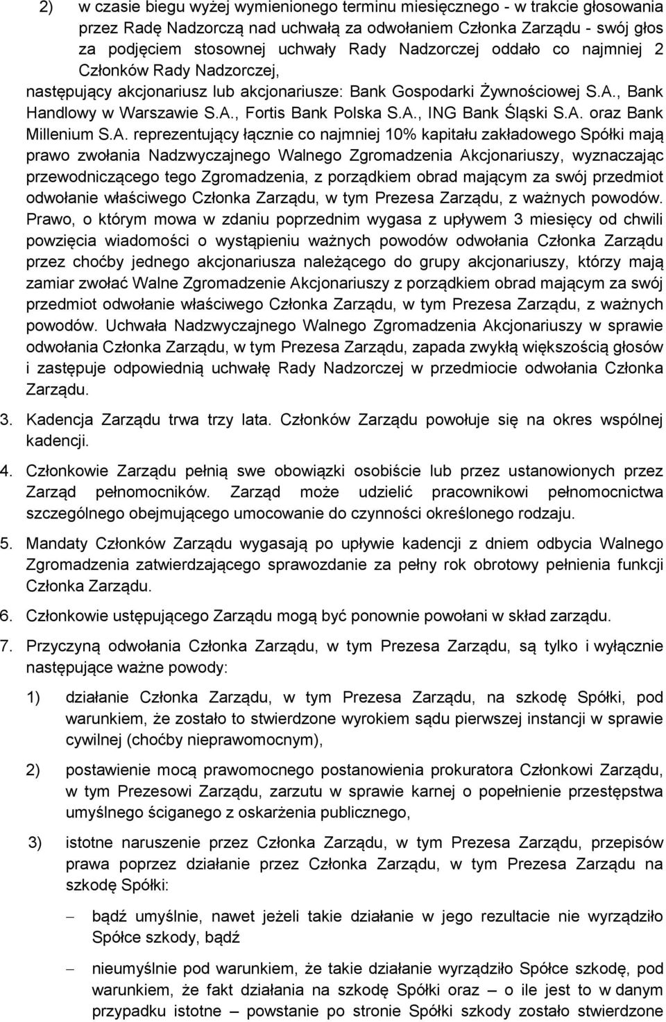 A. oraz Bank Millenium S.A. reprezentujący łącznie co najmniej 10% kapitału zakładowego Spółki mają prawo zwołania Nadzwyczajnego Walnego Zgromadzenia Akcjonariuszy, wyznaczając przewodniczącego tego