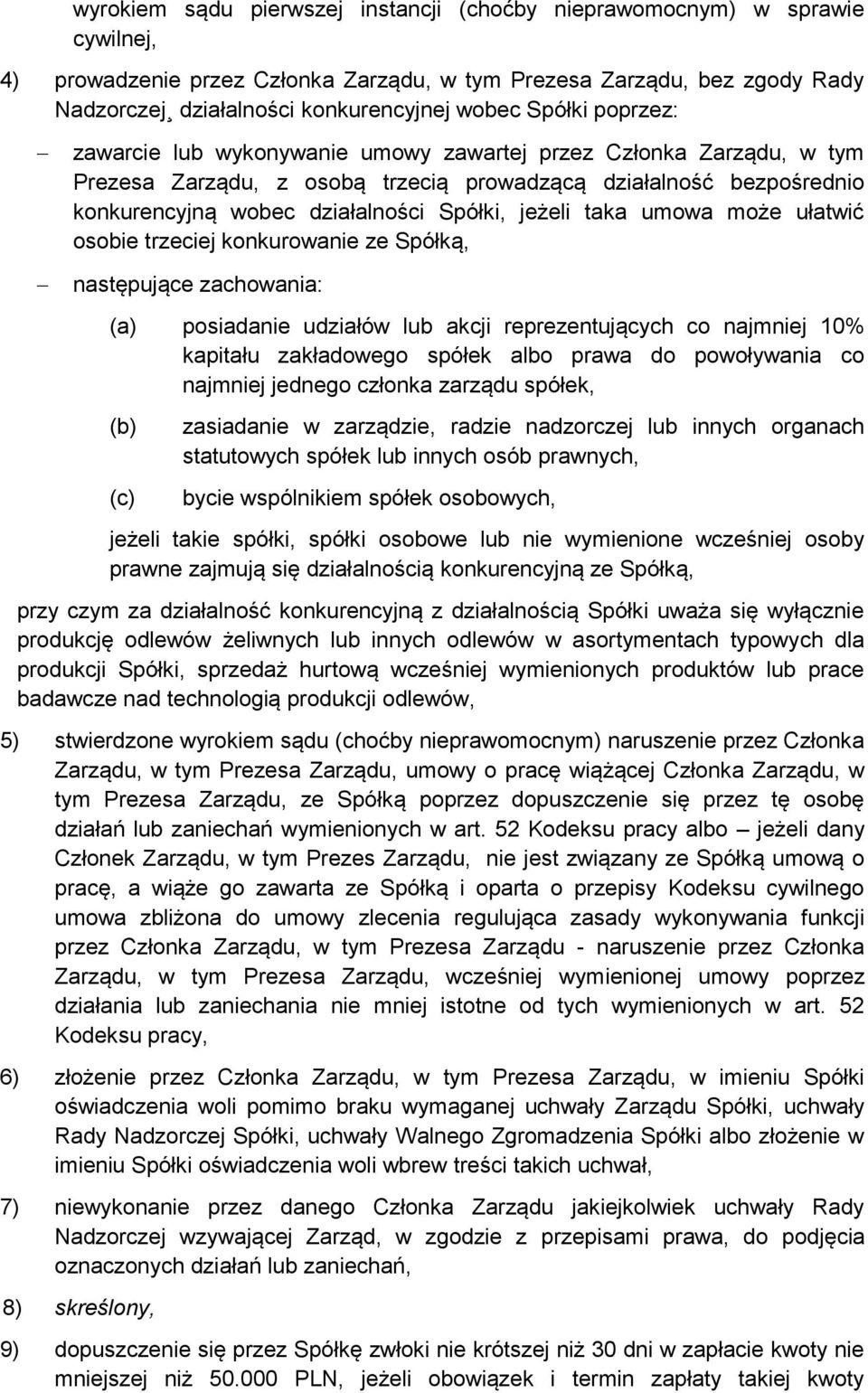 jeżeli taka umowa może ułatwić osobie trzeciej konkurowanie ze Spółką, następujące zachowania: (a) posiadanie udziałów lub akcji reprezentujących co najmniej 10% kapitału zakładowego spółek albo