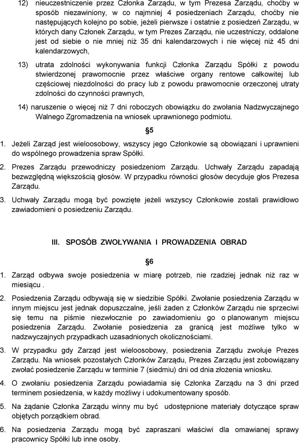 kalendarzowych, 13) utrata zdolności wykonywania funkcji Członka Zarządu Spółki z powodu stwierdzonej prawomocnie przez właściwe organy rentowe całkowitej lub częściowej niezdolności do pracy lub z