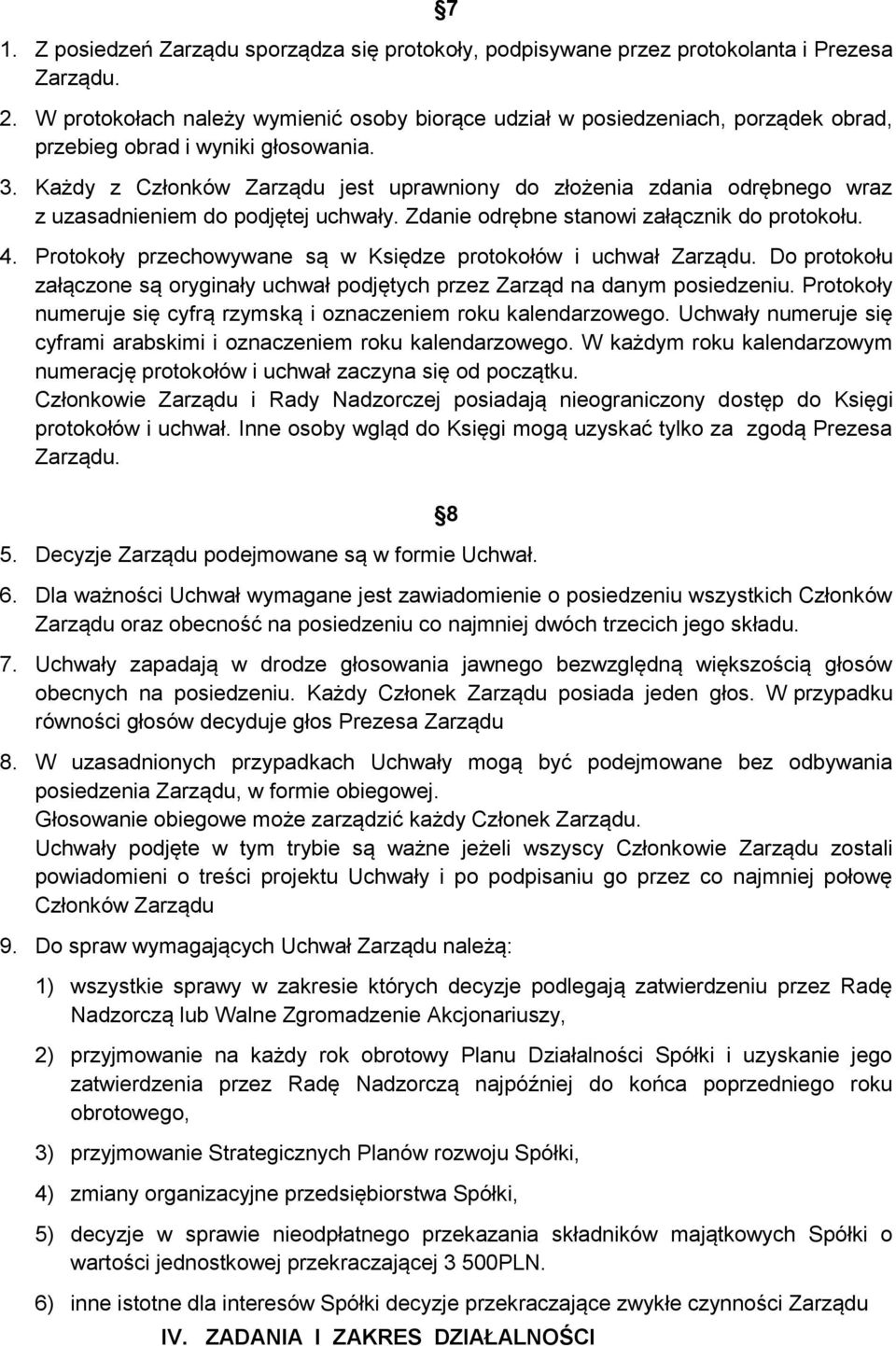 Każdy z Członków Zarządu jest uprawniony do złożenia zdania odrębnego wraz z uzasadnieniem do podjętej uchwały. Zdanie odrębne stanowi załącznik do protokołu. 4.