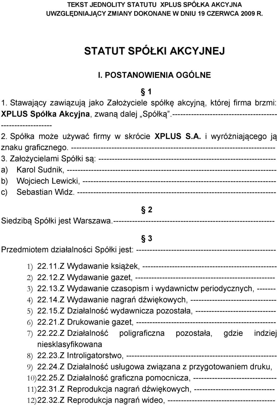 Spółka może używać firmy w skrócie XPLUS S.A. i wyróżniającego ją znaku graficznego. ---------------------------------------------------------------------------- 3.