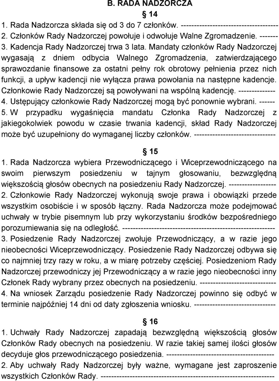 Mandaty członków Rady Nadzorczej wygasają z dniem odbycia Walnego Zgromadzenia, zatwierdzającego sprawozdanie finansowe za ostatni pełny rok obrotowy pełnienia przez nich funkcji, a upływ kadencji