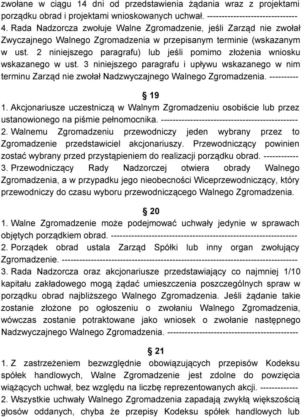 2 niniejszego paragrafu) lub jeśli pomimo złożenia wniosku wskazanego w ust. 3 niniejszego paragrafu i upływu wskazanego w nim terminu Zarząd nie zwołał Nadzwyczajnego Walnego Zgromadzenia.