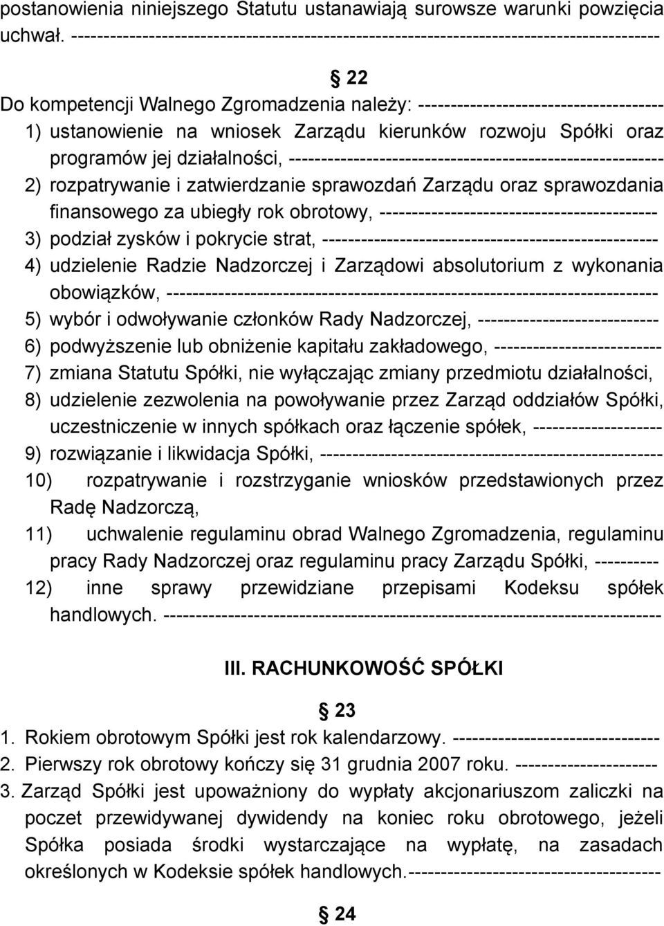 wniosek Zarządu kierunków rozwoju Spółki oraz programów jej działalności, ---------------------------------------------------------- 2) rozpatrywanie i zatwierdzanie sprawozdań Zarządu oraz