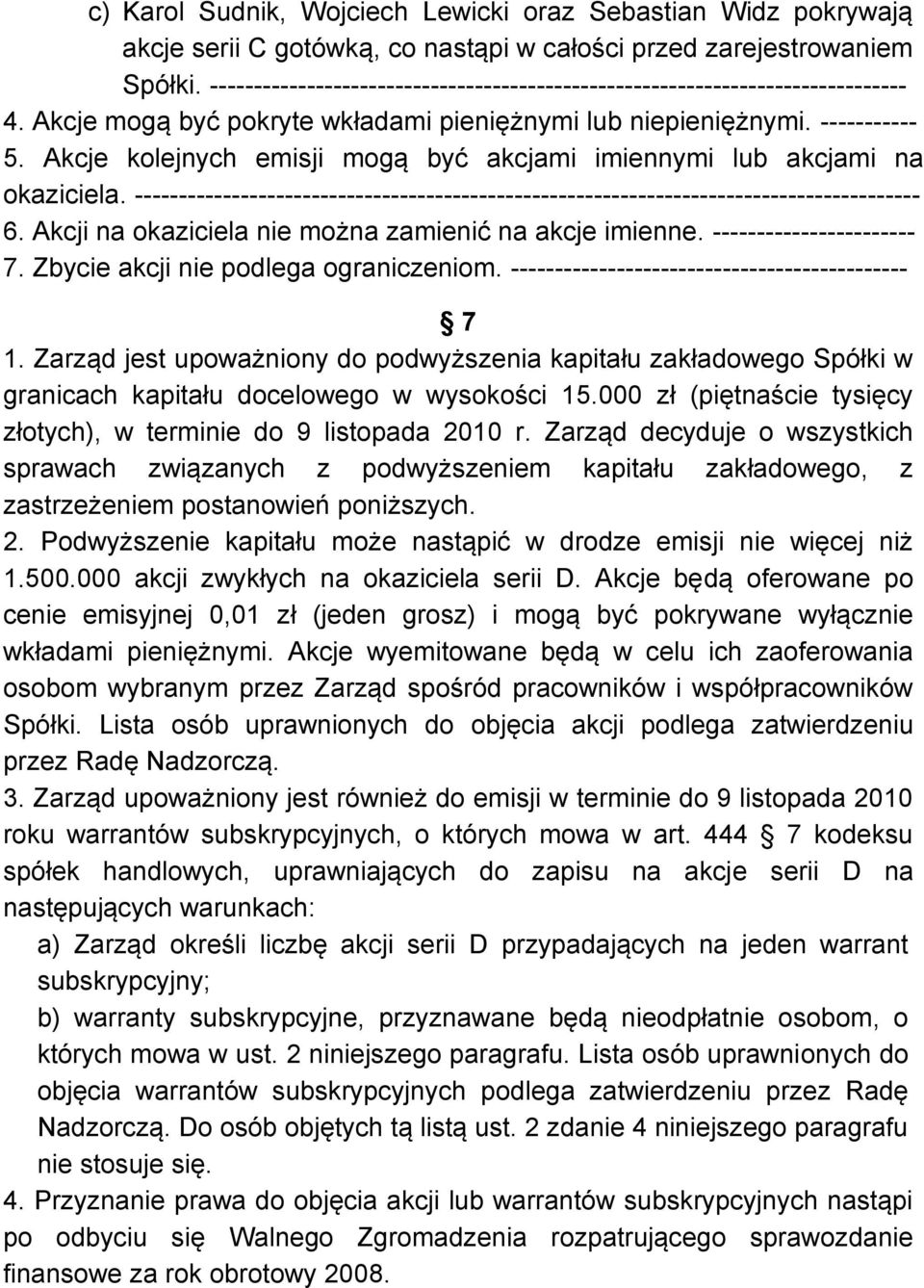 Akcje kolejnych emisji mogą być akcjami imiennymi lub akcjami na okaziciela. ----------------------------------------------------------------------------------------- 6.