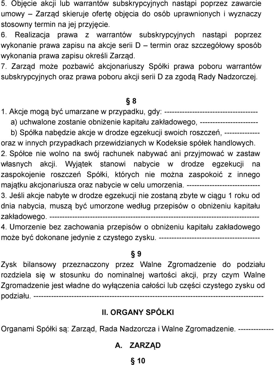 Zarząd może pozbawić akcjonariuszy Spółki prawa poboru warrantów subskrypcyjnych oraz prawa poboru akcji serii D za zgodą Rady Nadzorczej. 8 1.