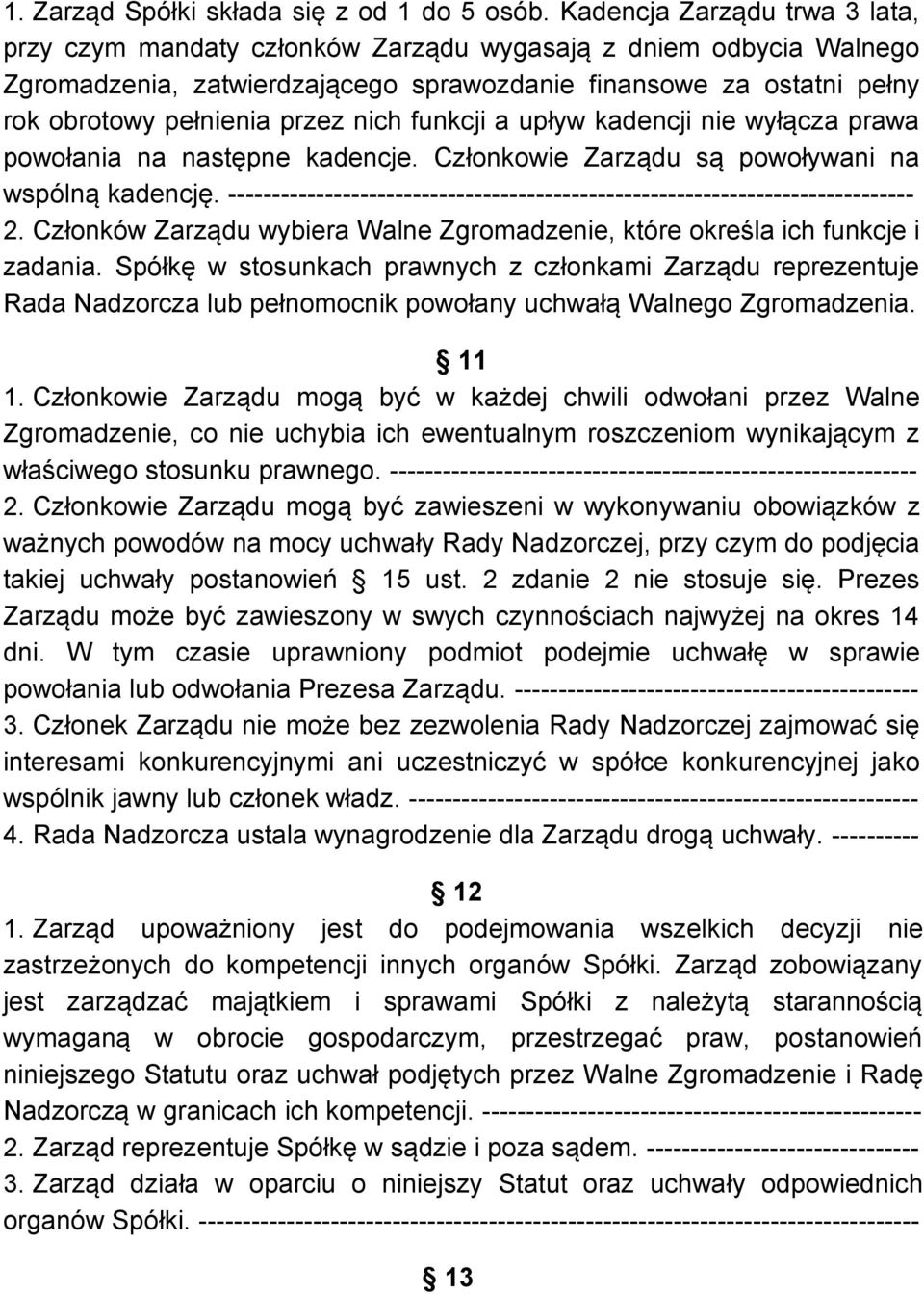 nich funkcji a upływ kadencji nie wyłącza prawa powołania na następne kadencje. Członkowie Zarządu są powoływani na wspólną kadencję.