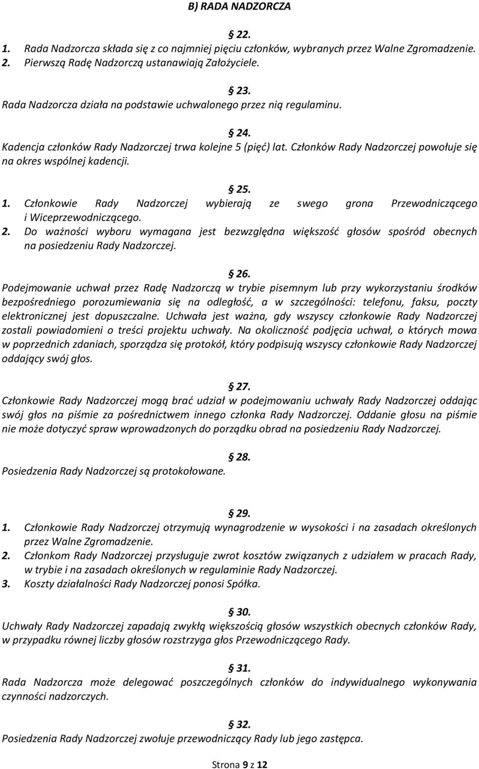 25. 1. Członkowie Rady Nadzorczej wybierają ze swego grona Przewodniczącego i Wiceprzewodniczącego. 2.