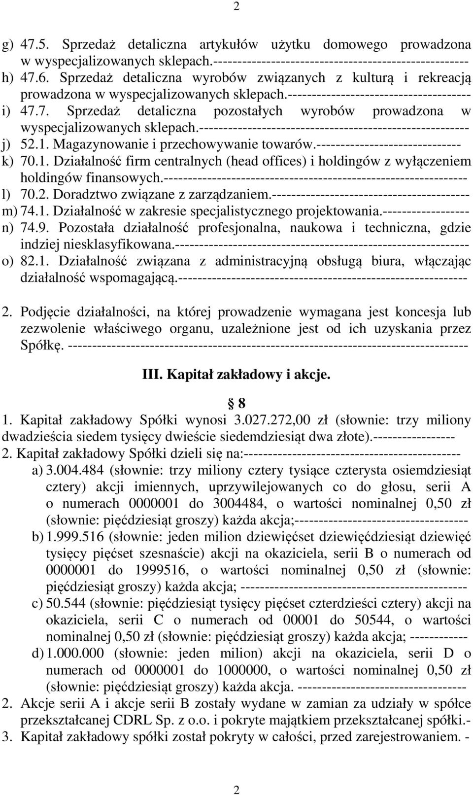 7. Sprzedaż detaliczna pozostałych wyrobów prowadzona w wyspecjalizowanych sklepach.-------------------------------------------------------- j) 52.1. Magazynowanie i przechowywanie towarów.