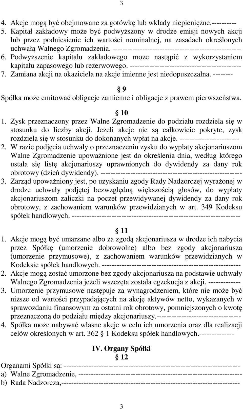 ---------------------------------------------------- 6. Podwyższenie kapitału zakładowego może nastąpić z wykorzystaniem kapitału zapasowego lub rezerwowego.