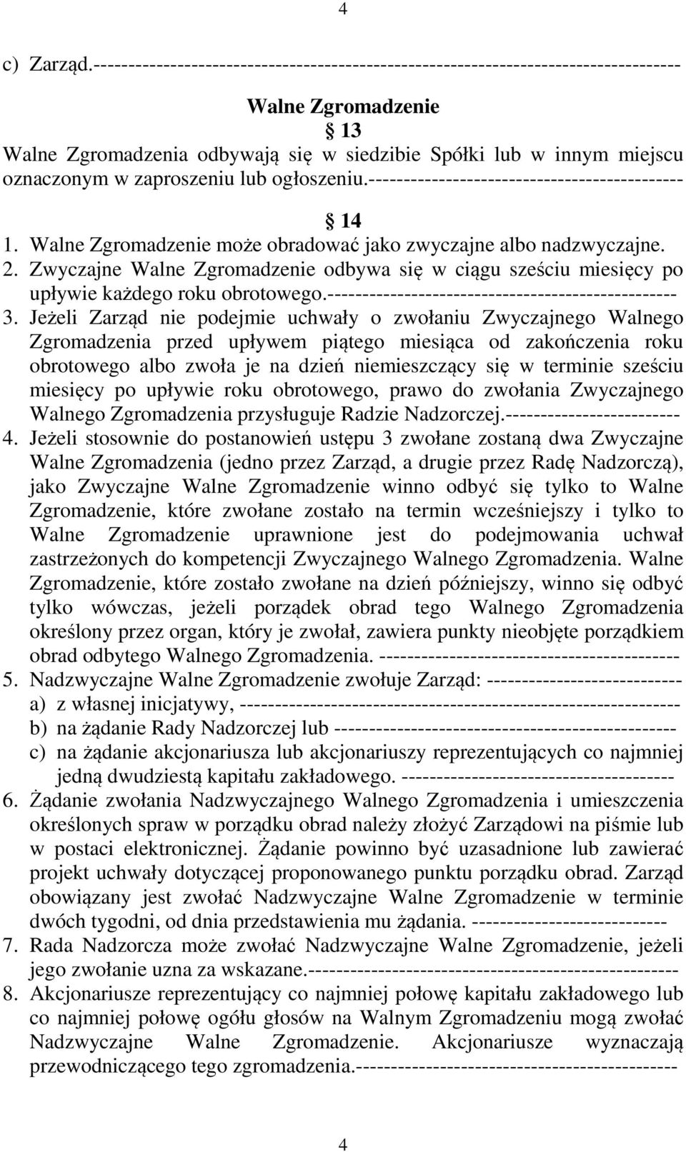 zaproszeniu lub ogłoszeniu.--------------------------------------------- 14 1. Walne Zgromadzenie może obradować jako zwyczajne albo nadzwyczajne. 2.