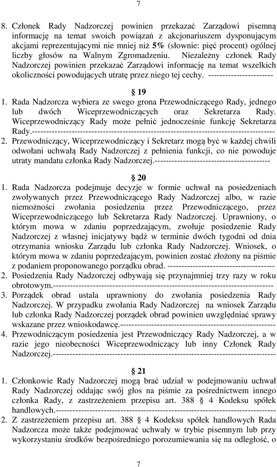 ----------------------- 19 1. Rada Nadzorcza wybiera ze swego grona Przewodniczącego Rady, jednego lub dwóch Wiceprzewodniczących oraz Sekretarza Rady.