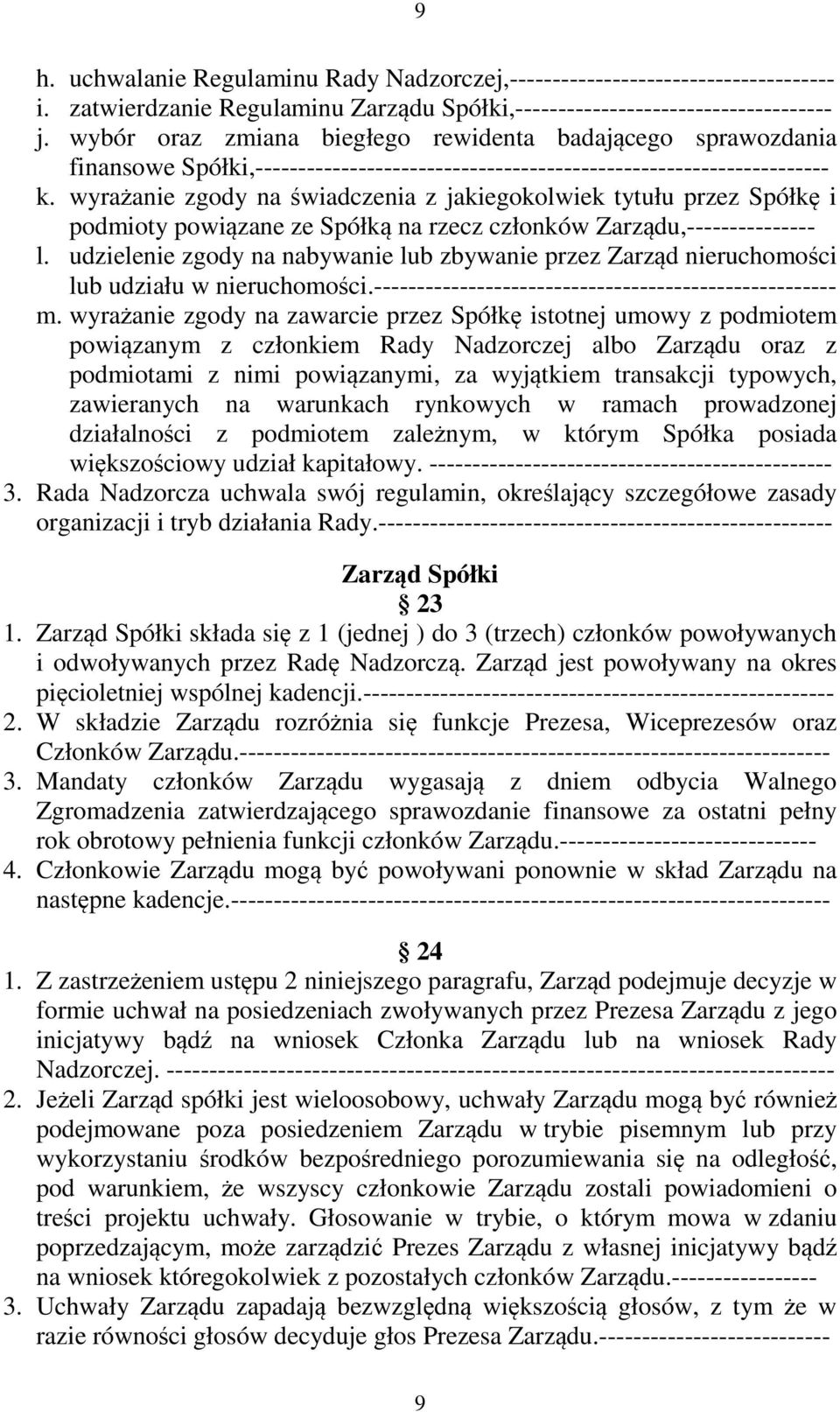 wyrażanie zgody na świadczenia z jakiegokolwiek tytułu przez Spółkę i podmioty powiązane ze Spółką na rzecz członków Zarządu,--------------- l.