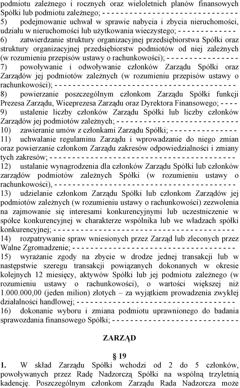 przedsiębiorstw podmiotów od niej zależnych (w rozumieniu przepisów ustawy o rachunkowości); - - - - - - - - - - - - - - - - 7) powoływanie i odwoływanie członków Zarządu Spółki oraz Zarządów jej