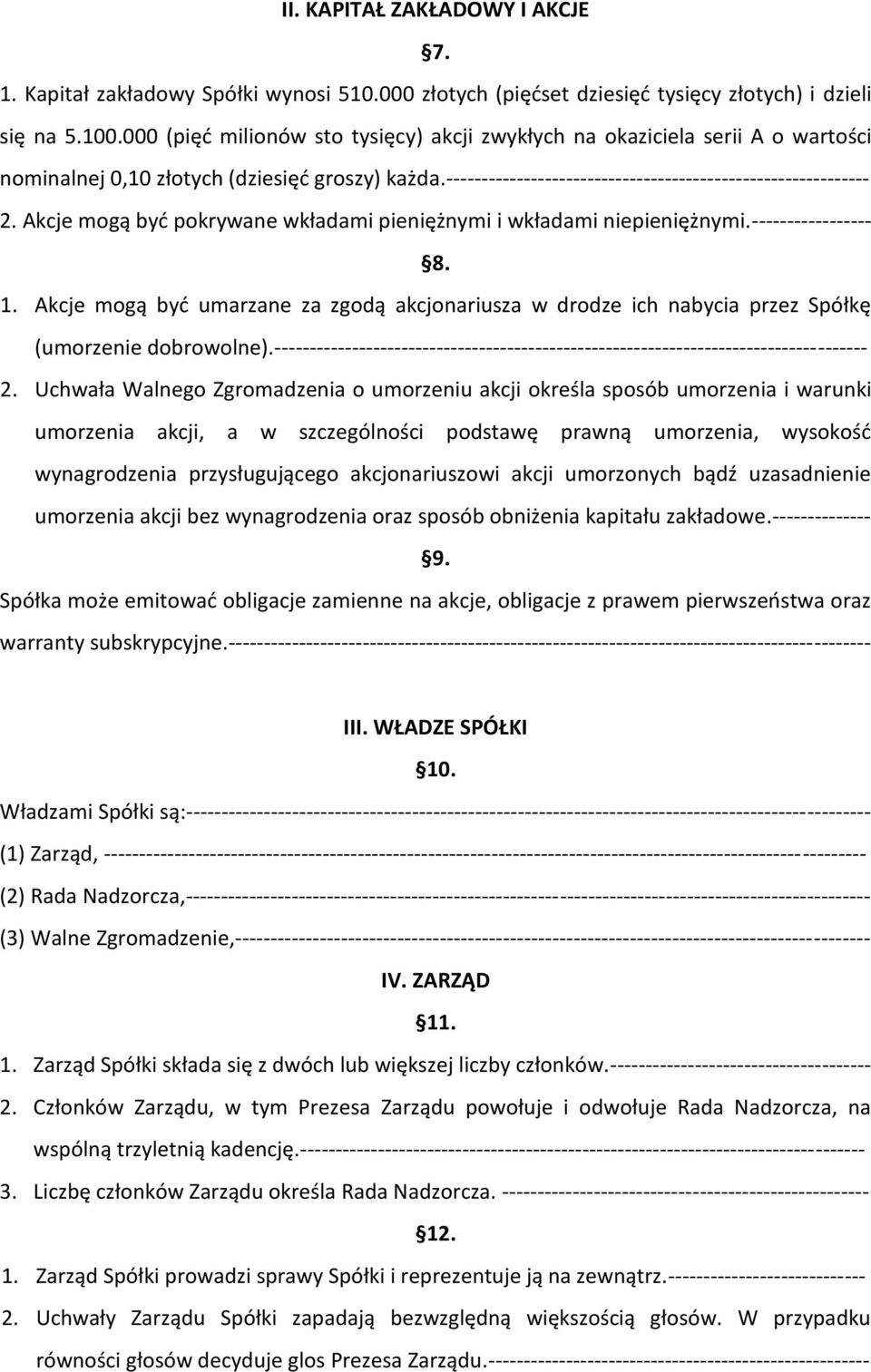 Akcje mogą byd pokrywane wkładami pieniężnymi i wkładami niepieniężnymi.----------------- 8. 1. Akcje mogą byd umarzane za zgodą akcjonariusza w drodze ich nabycia przez Spółkę (umorzenie dobrowolne).