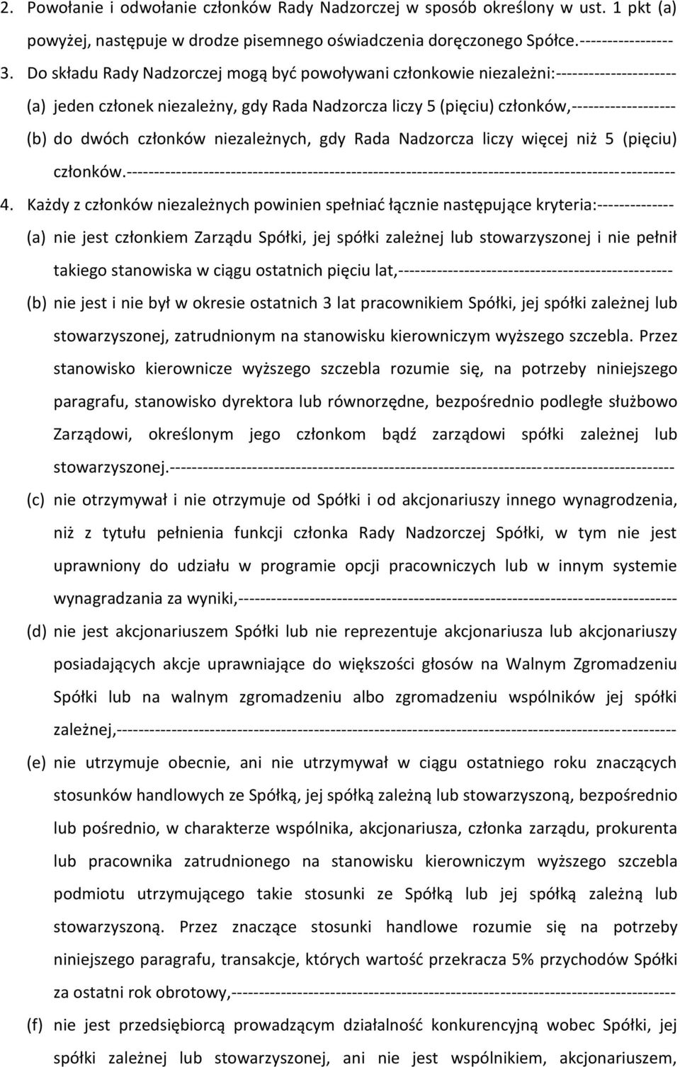 członków niezależnych, gdy Rada Nadzorcza liczy więcej niż 5 (pięciu) członków.---------------------------------------------------------------------------------------------------- 4.