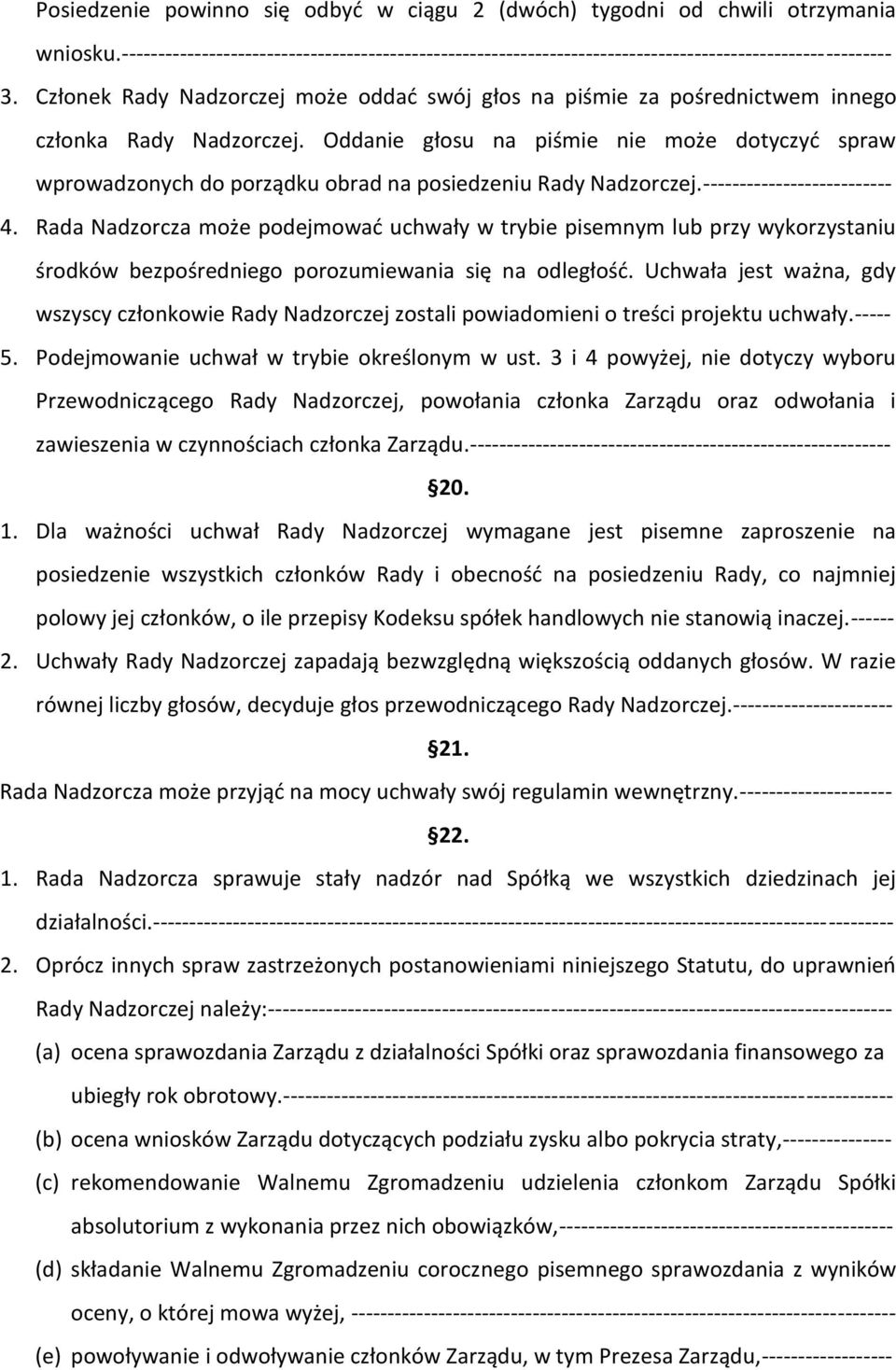 Oddanie głosu na piśmie nie może dotyczyd spraw wprowadzonych do porządku obrad na posiedzeniu Rady Nadzorczej.-------------------------- 4.