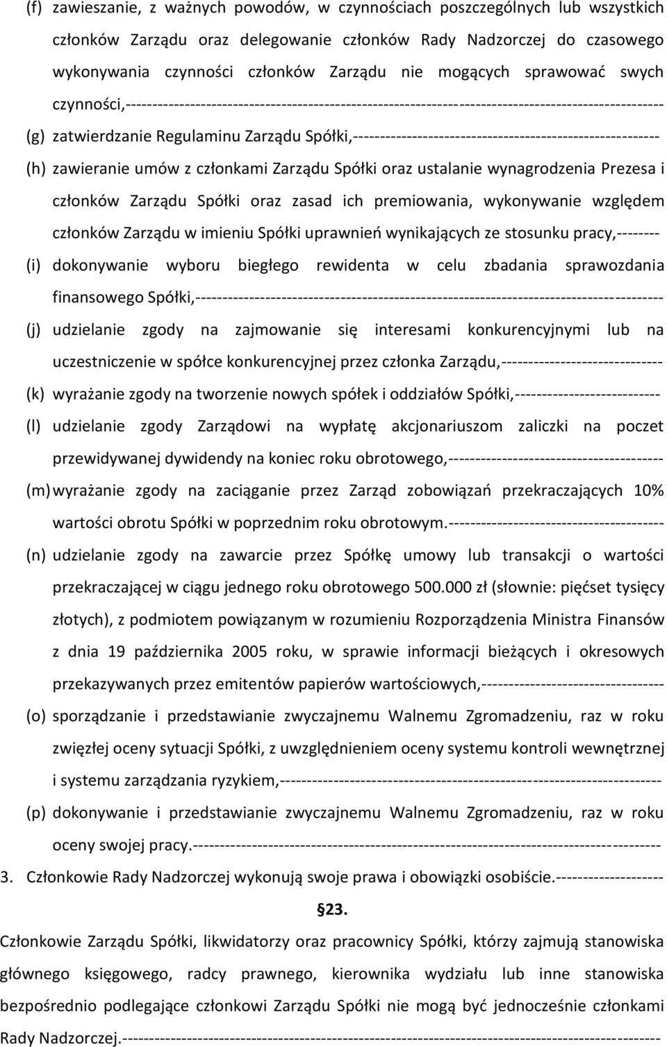 Spółki,--------------------------------------------------------- (h) zawieranie umów z członkami Zarządu Spółki oraz ustalanie wynagrodzenia Prezesa i członków Zarządu Spółki oraz zasad ich