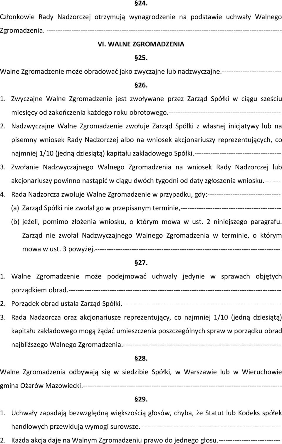 -------------------------- 26. 1. Zwyczajne Walne Zgromadzenie jest zwoływane przez Zarząd Spółki w ciągu sześciu miesięcy od zakooczenia każdego roku obrotowego.