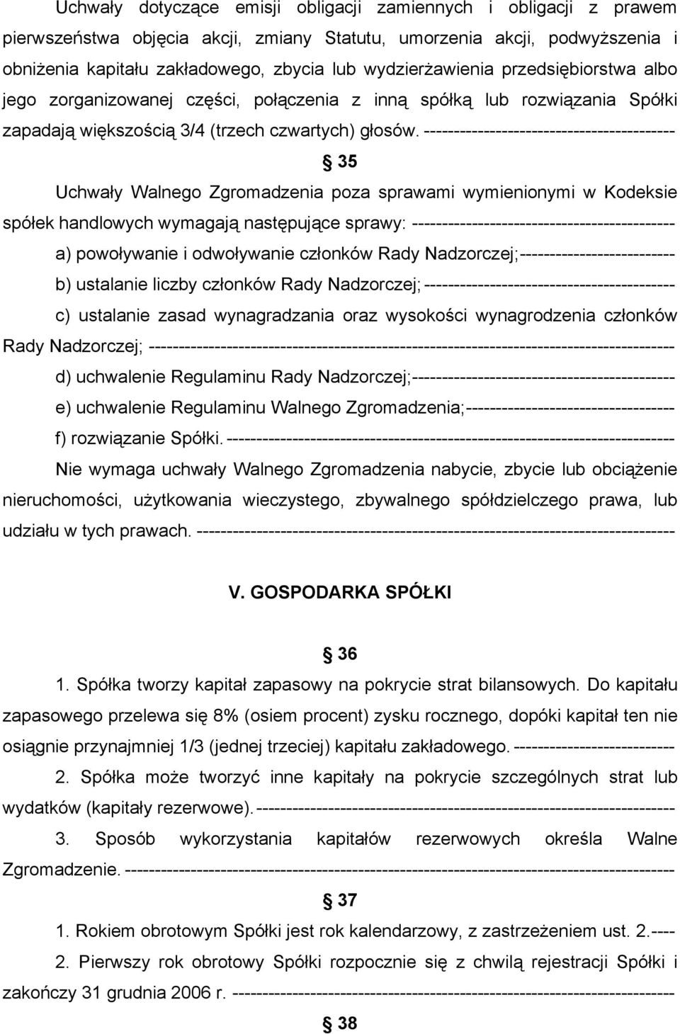 ------------------------------------------ 35 Uchwały Walnego Zgromadzenia poza sprawami wymienionymi w Kodeksie spółek handlowych wymagają następujące sprawy: