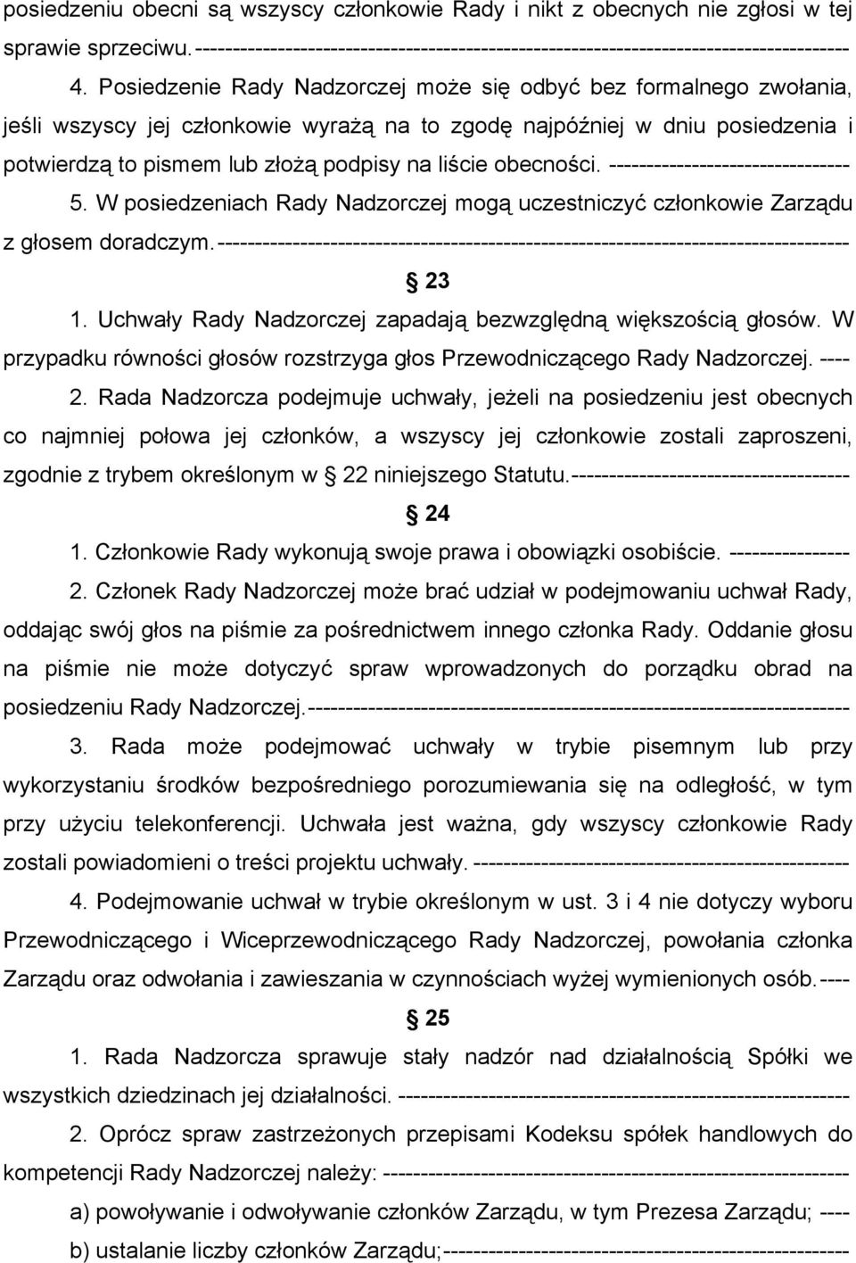 obecności. -------------------------------- 5. W posiedzeniach Rady Nadzorczej mogą uczestniczyć członkowie Zarządu z głosem doradczym.