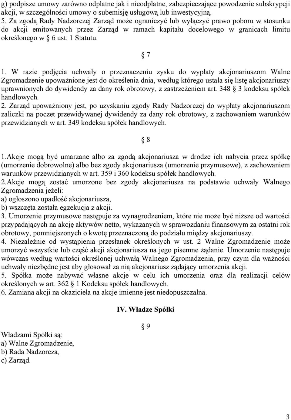 7 1. W razie podjęcia uchwały o przeznaczeniu zysku do wypłaty akcjonariuszom Walne Zgromadzenie upoważnione jest do określenia dnia, według którego ustala się listę akcjonariuszy uprawnionych do