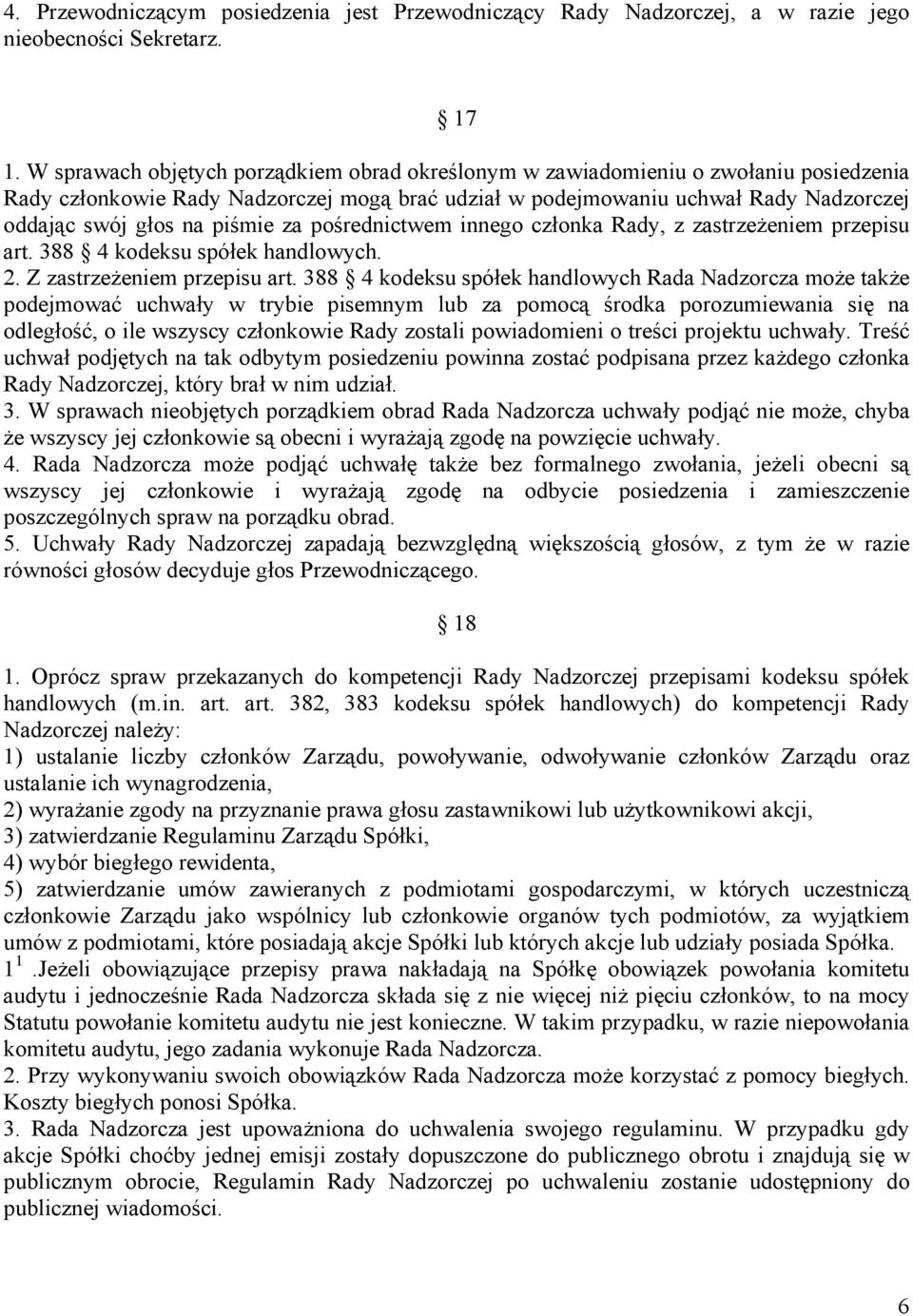 piśmie za pośrednictwem innego członka Rady, z zastrzeżeniem przepisu art. 388 4 kodeksu spółek handlowych. 2. Z zastrzeżeniem przepisu art.