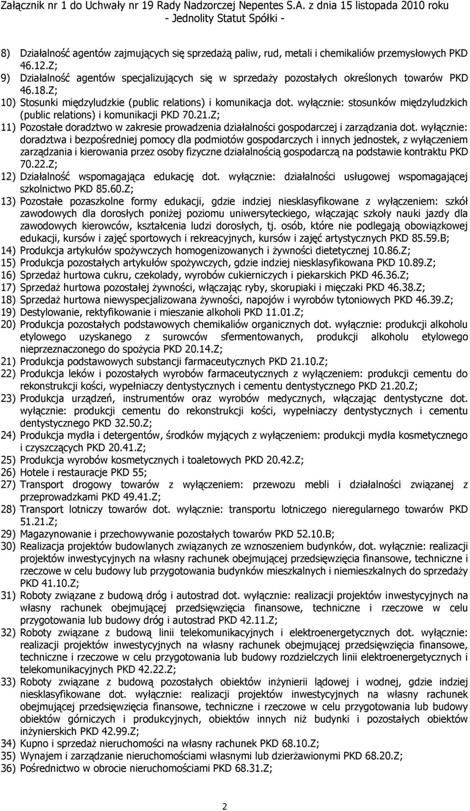 wyłącznie: stosunków międzyludzkich (public relations) i komunikacji PKD 70.21.Z; 11) Pozostałe doradztwo w zakresie prowadzenia działalności gospodarczej i zarządzania dot.