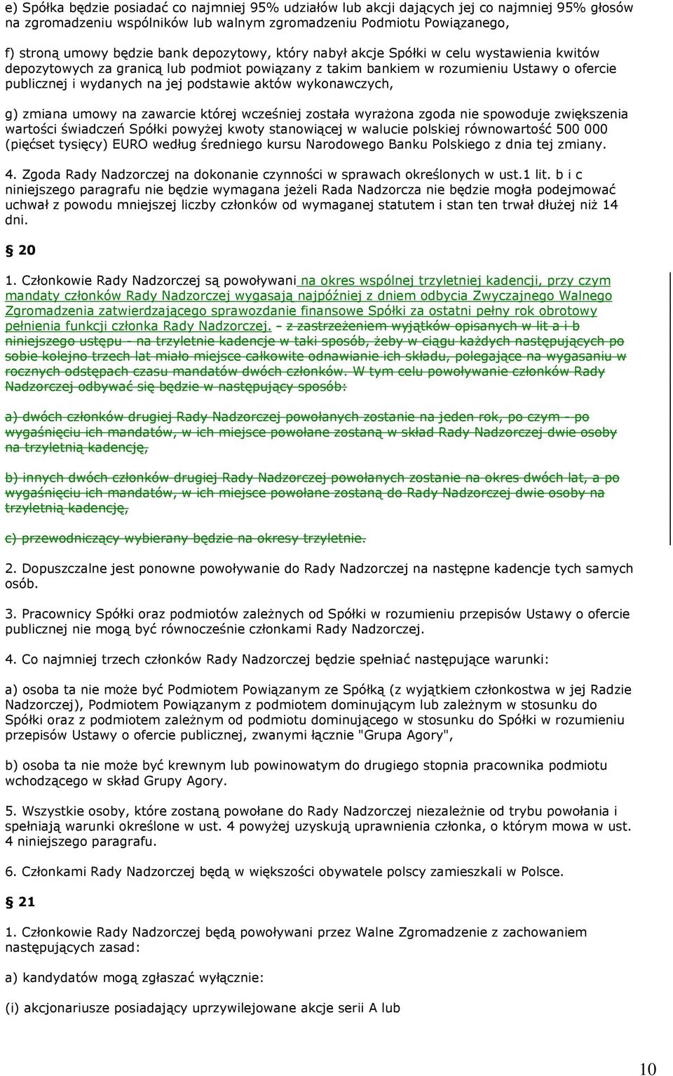 wykonawczych, g) zmiana umowy na zawarcie której wcześniej została wyrażona zgoda nie spowoduje zwiększenia wartości świadczeń Spółki powyżej kwoty stanowiącej w walucie polskiej równowartość 500 000