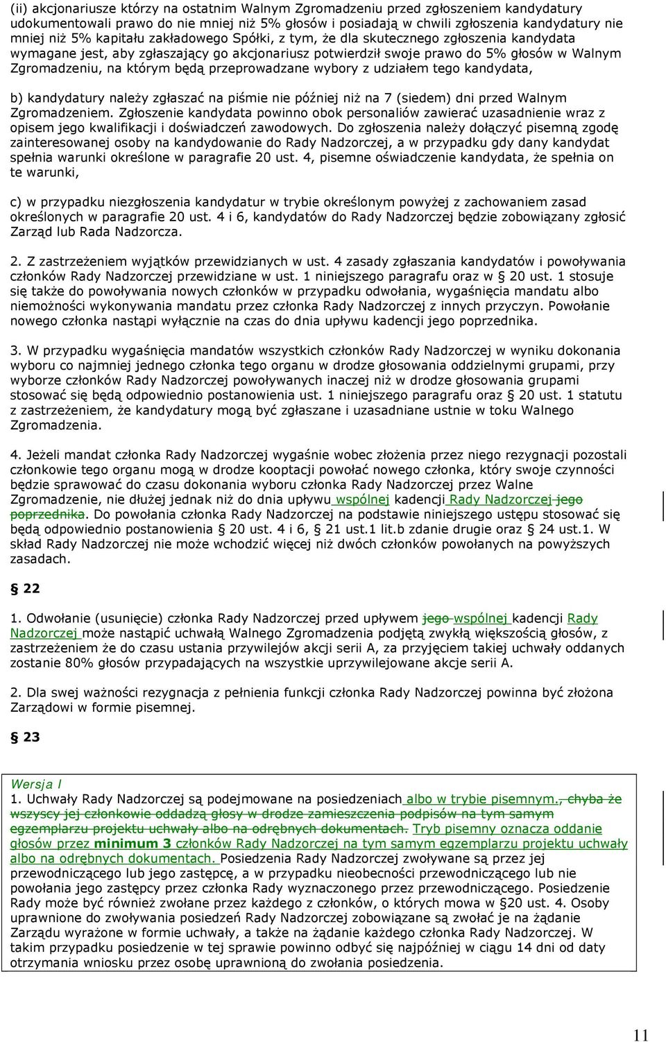 przeprowadzane wybory z udziałem tego kandydata, b) kandydatury należy zgłaszać na piśmie nie później niż na 7 (siedem) dni przed Walnym Zgromadzeniem.