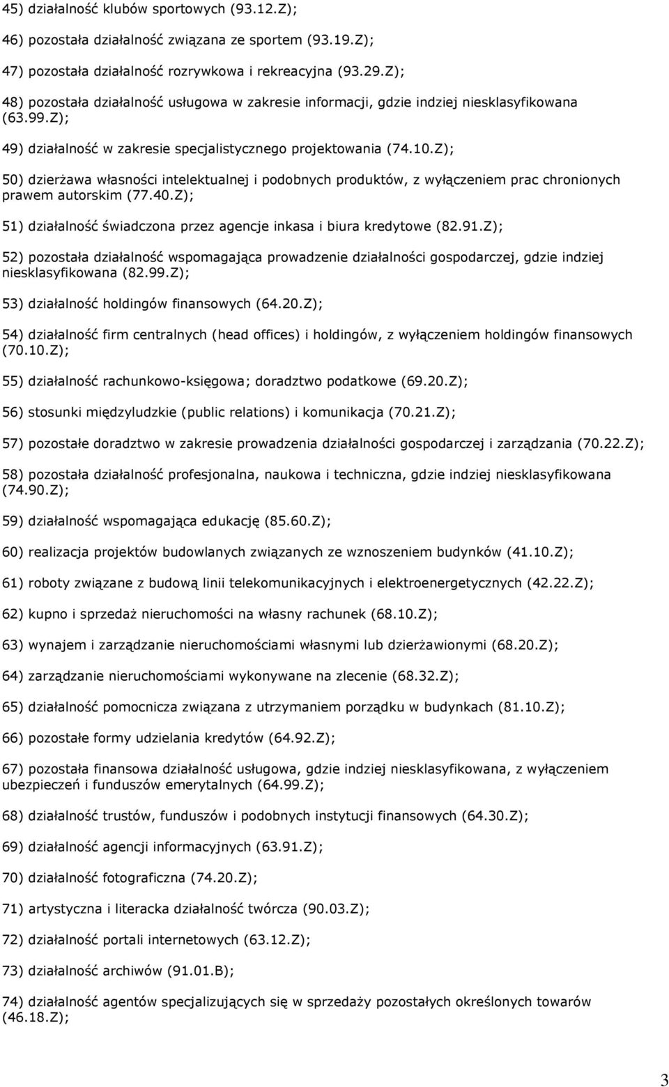 Z); 50) dzierżawa własności intelektualnej i podobnych produktów, z wyłączeniem prac chronionych prawem autorskim (77.40.Z); 51) działalność świadczona przez agencje inkasa i biura kredytowe (82.91.