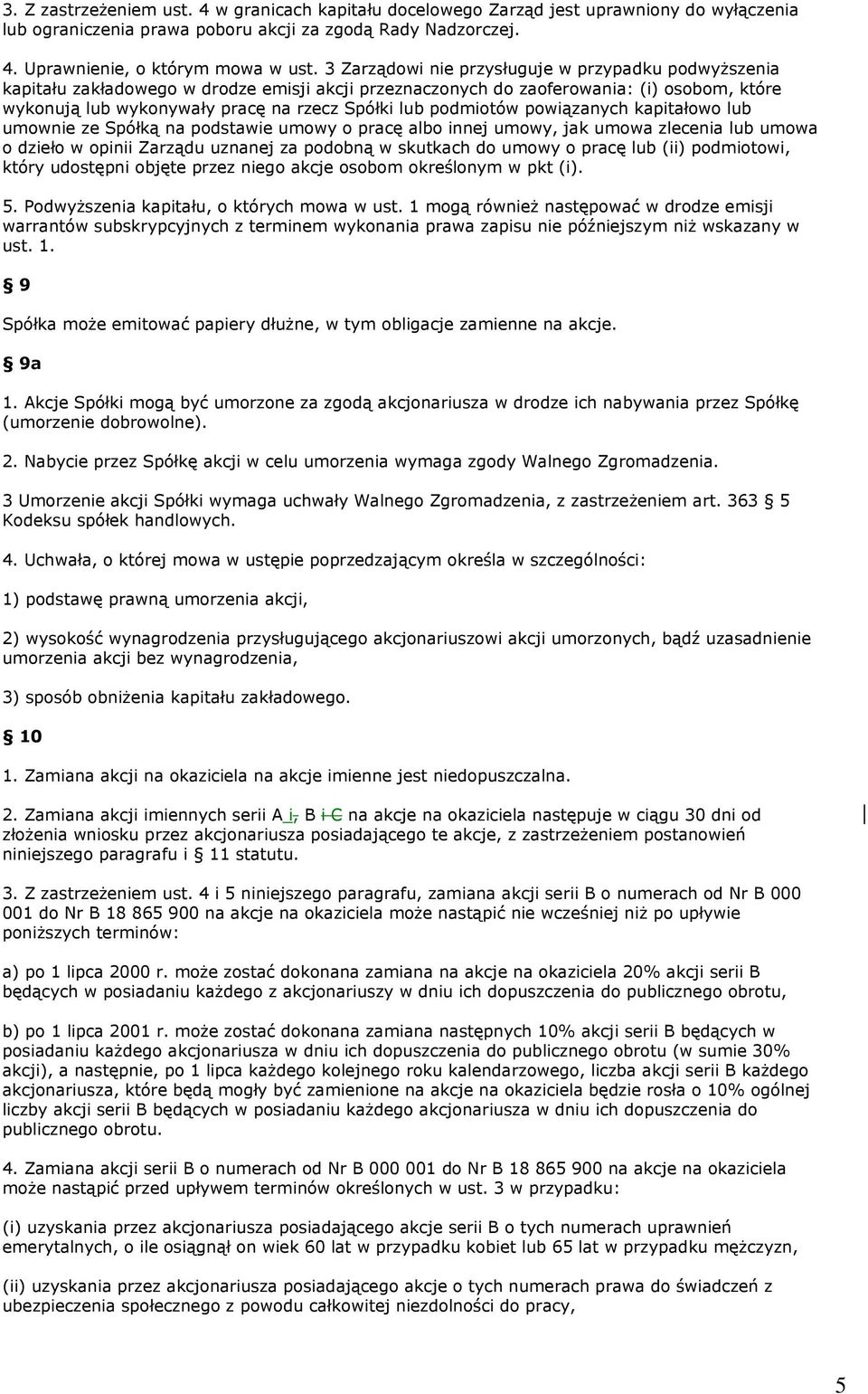 podmiotów powiązanych kapitałowo lub umownie ze Spółką na podstawie umowy o pracę albo innej umowy, jak umowa zlecenia lub umowa o dzieło w opinii Zarządu uznanej za podobną w skutkach do umowy o