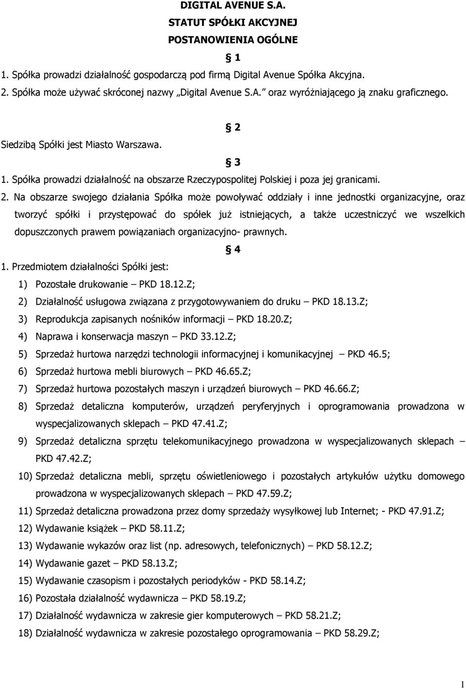 Spółka prowadzi działalność na obszarze Rzeczypospolitej Polskiej i poza jej granicami. 2.