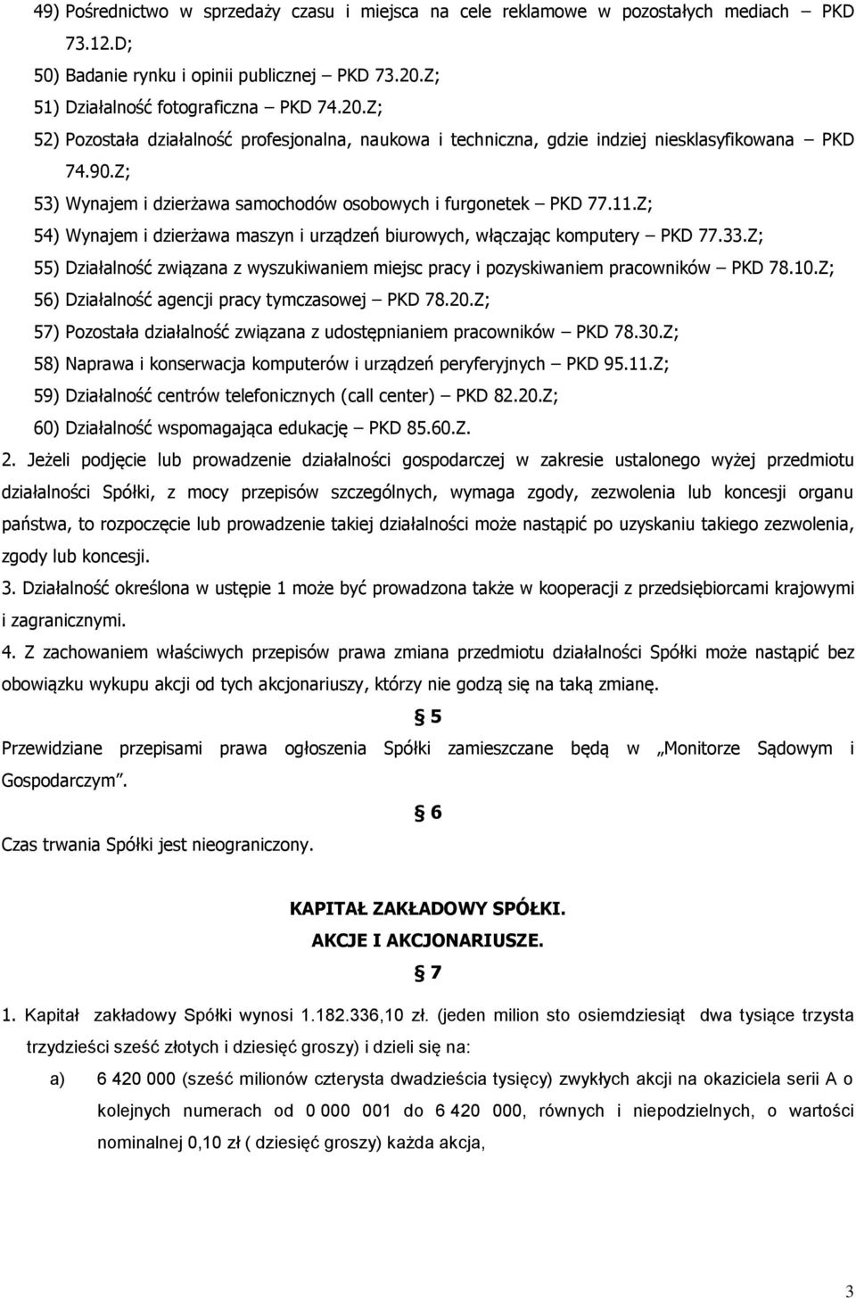 Z; 53) Wynajem i dzierżawa samochodów osobowych i furgonetek PKD 77.11.Z; 54) Wynajem i dzierżawa maszyn i urządzeń biurowych, włączając komputery PKD 77.33.