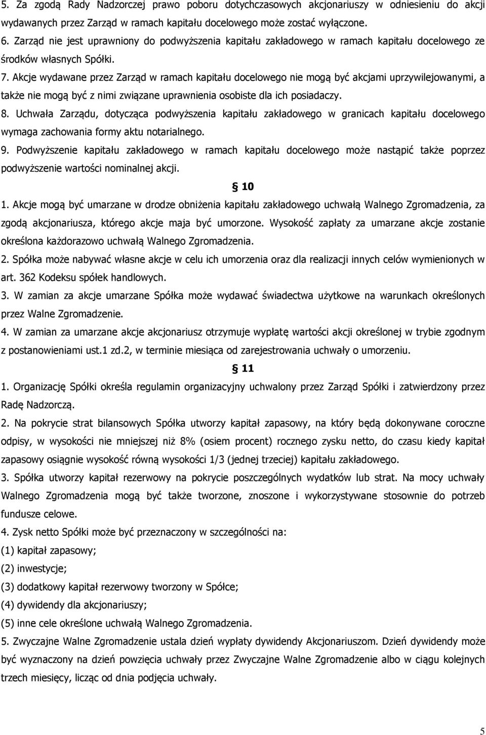 Akcje wydawane przez Zarząd w ramach kapitału docelowego nie mogą być akcjami uprzywilejowanymi, a także nie mogą być z nimi związane uprawnienia osobiste dla ich posiadaczy. 8.