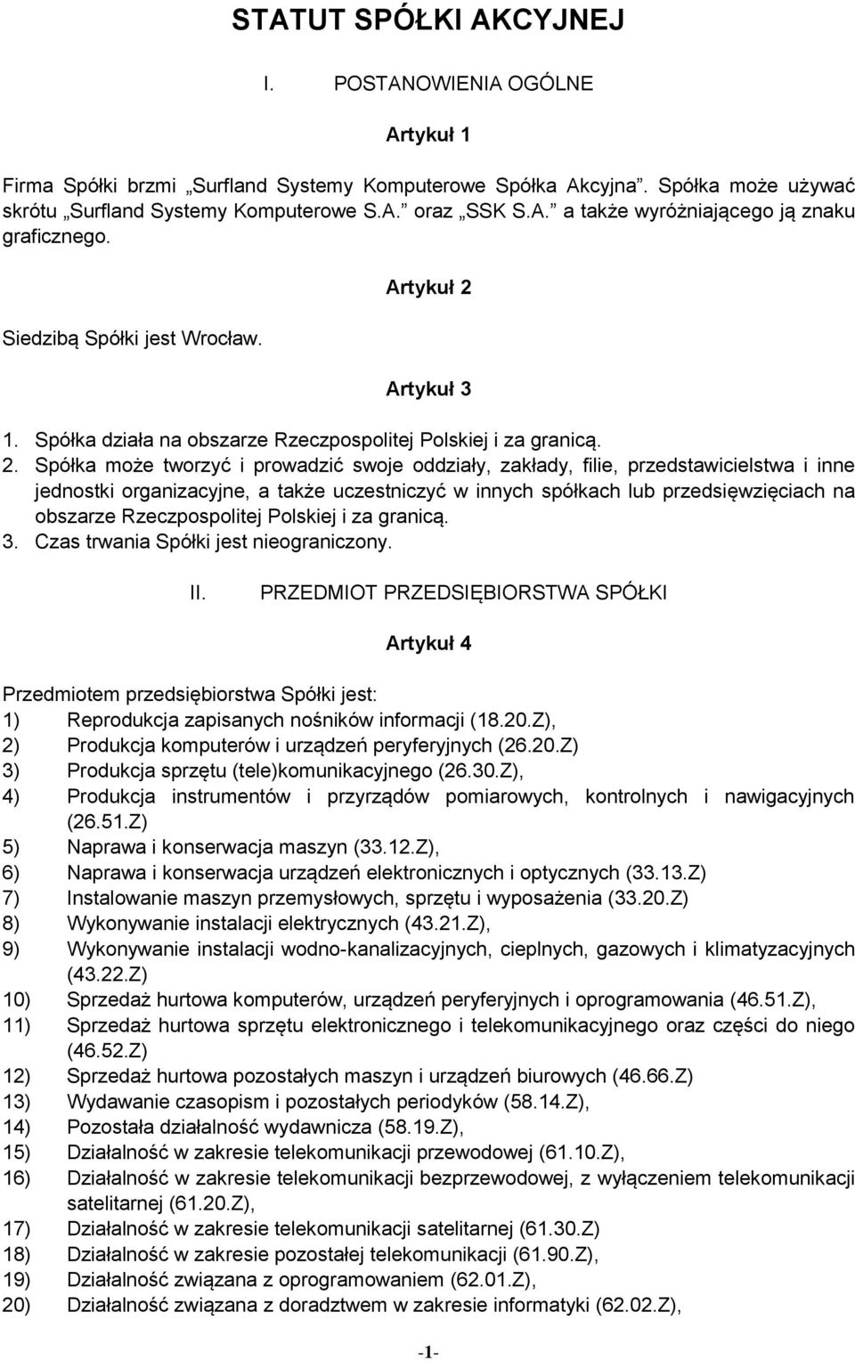 Artykuł 3 1. Spółka działa na obszarze Rzeczpospolitej Polskiej i za granicą. 2.