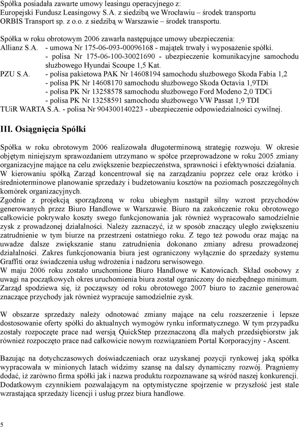 - polisa Nr 175-06-100-30021690 - ubezpieczenie komunikacyjne samochodu służbowego Hyundai Scoupe 1,5 Kat. PZU S.A.