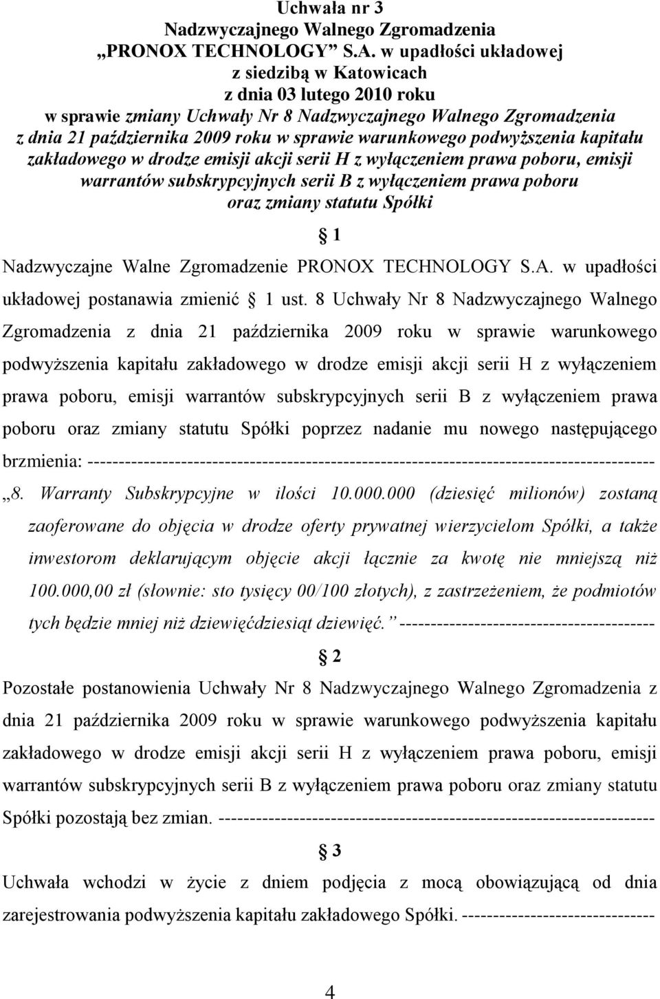 podwyższenia kapitału zakładowego w drodze emisji akcji serii H z wyłączeniem prawa poboru, emisji warrantów subskrypcyjnych serii B z wyłączeniem prawa poboru oraz zmiany statutu Spółki 1