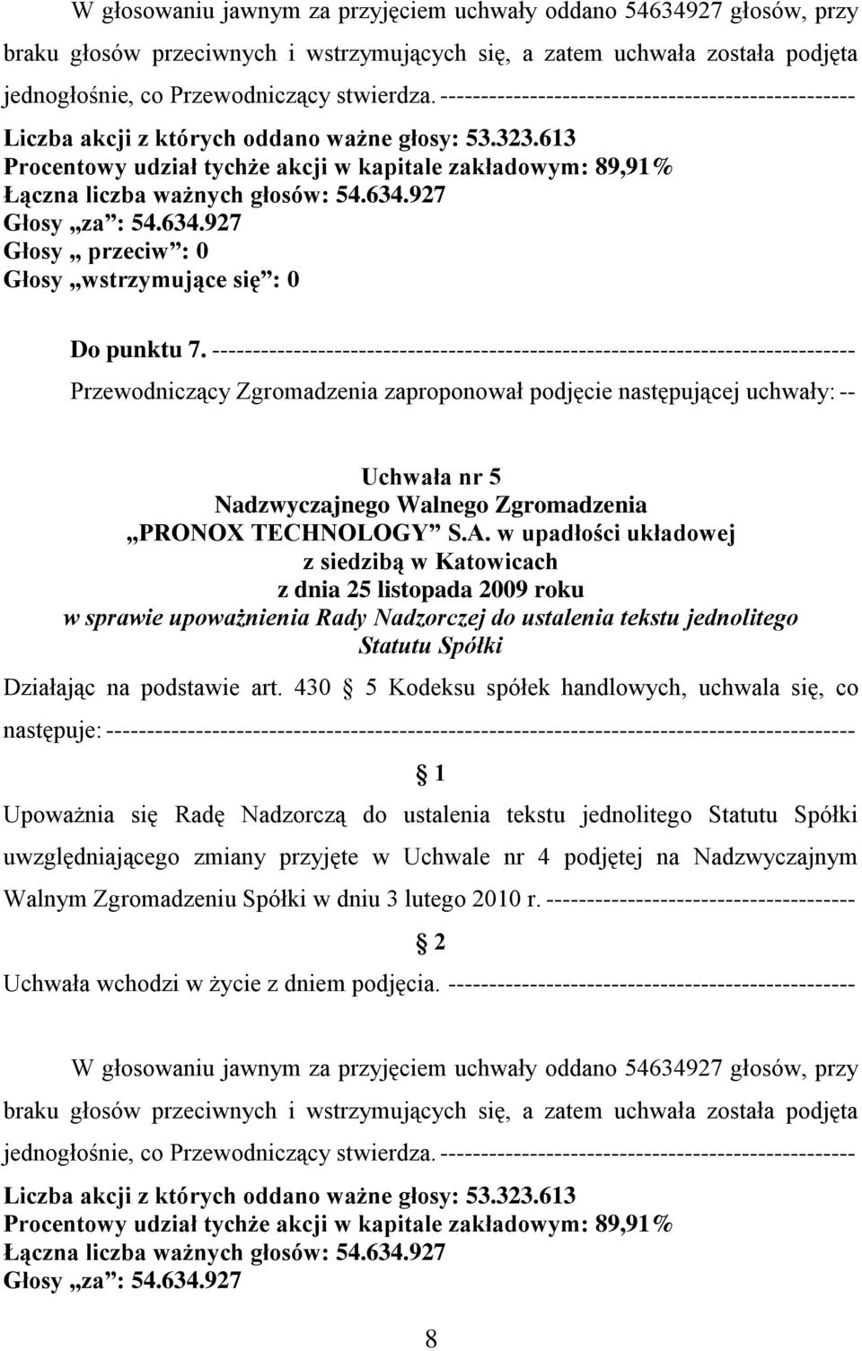 ------------------------------------------------------------------------------- Przewodniczący Zgromadzenia zaproponował podjęcie następującej uchwały: -- Uchwała nr 5 Nadzwyczajnego Walnego